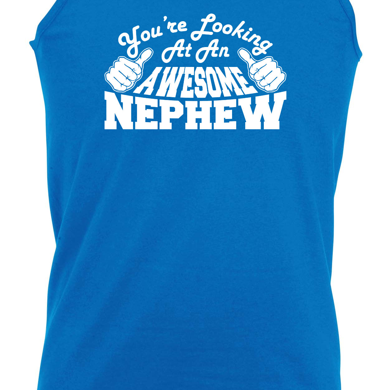 Youre Looking At An Awesome Nephew - Funny Vest Singlet Unisex Tank Top