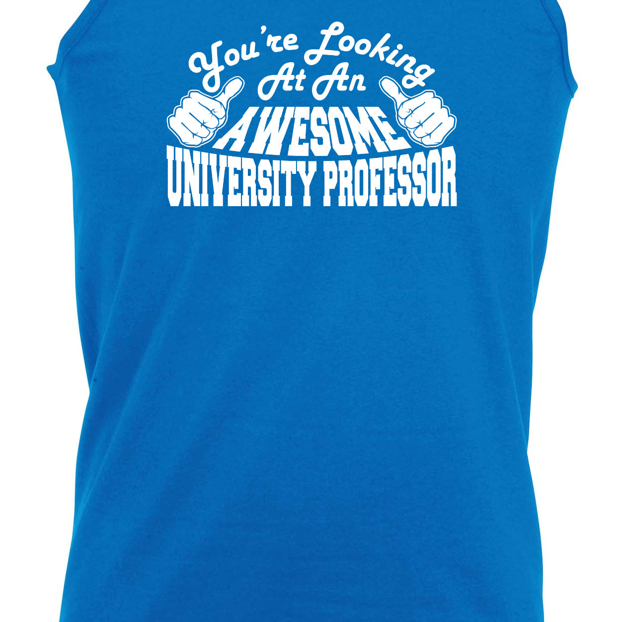 Youre Looking At An Awesome University Professor - Funny Vest Singlet Unisex Tank Top