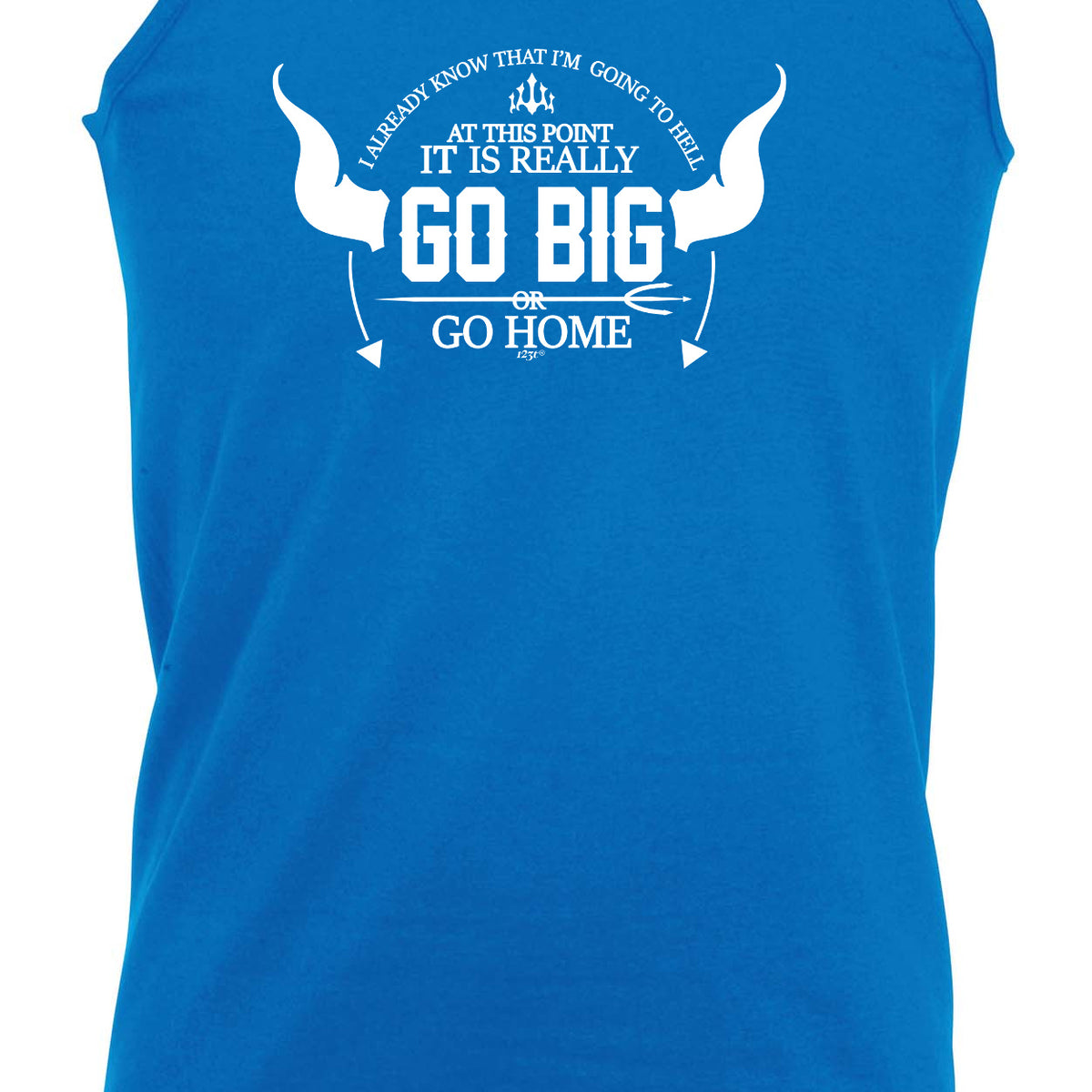 Go Big Or Go Home - Funny Vest Singlet Unisex Tank Top