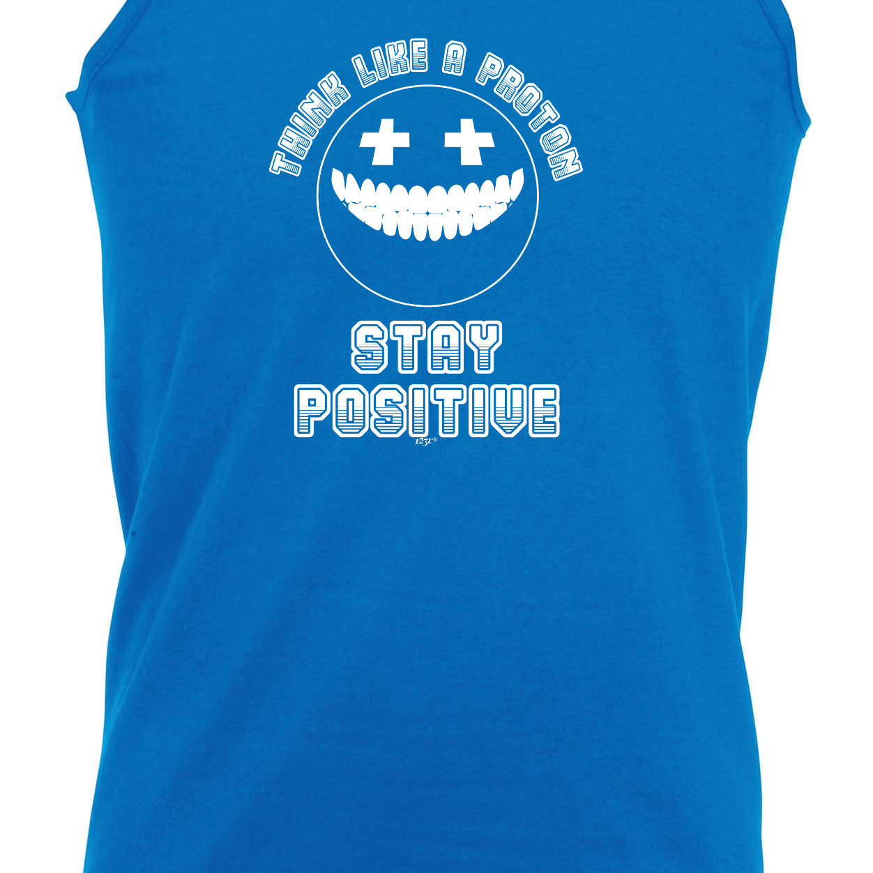 Think Like A Proton Stay Positive - Funny Vest Singlet Unisex Tank Top