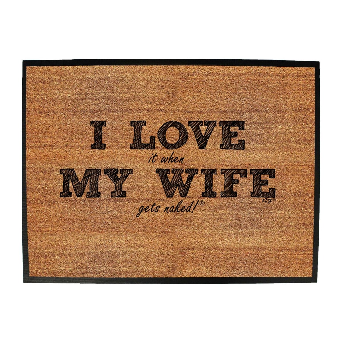 123T I Love It When My Wife Gets Naked - Funny Novelty Doormat Man Cave Floor mat - 123t Australia | Funny T-Shirts Mugs Novelty Gifts