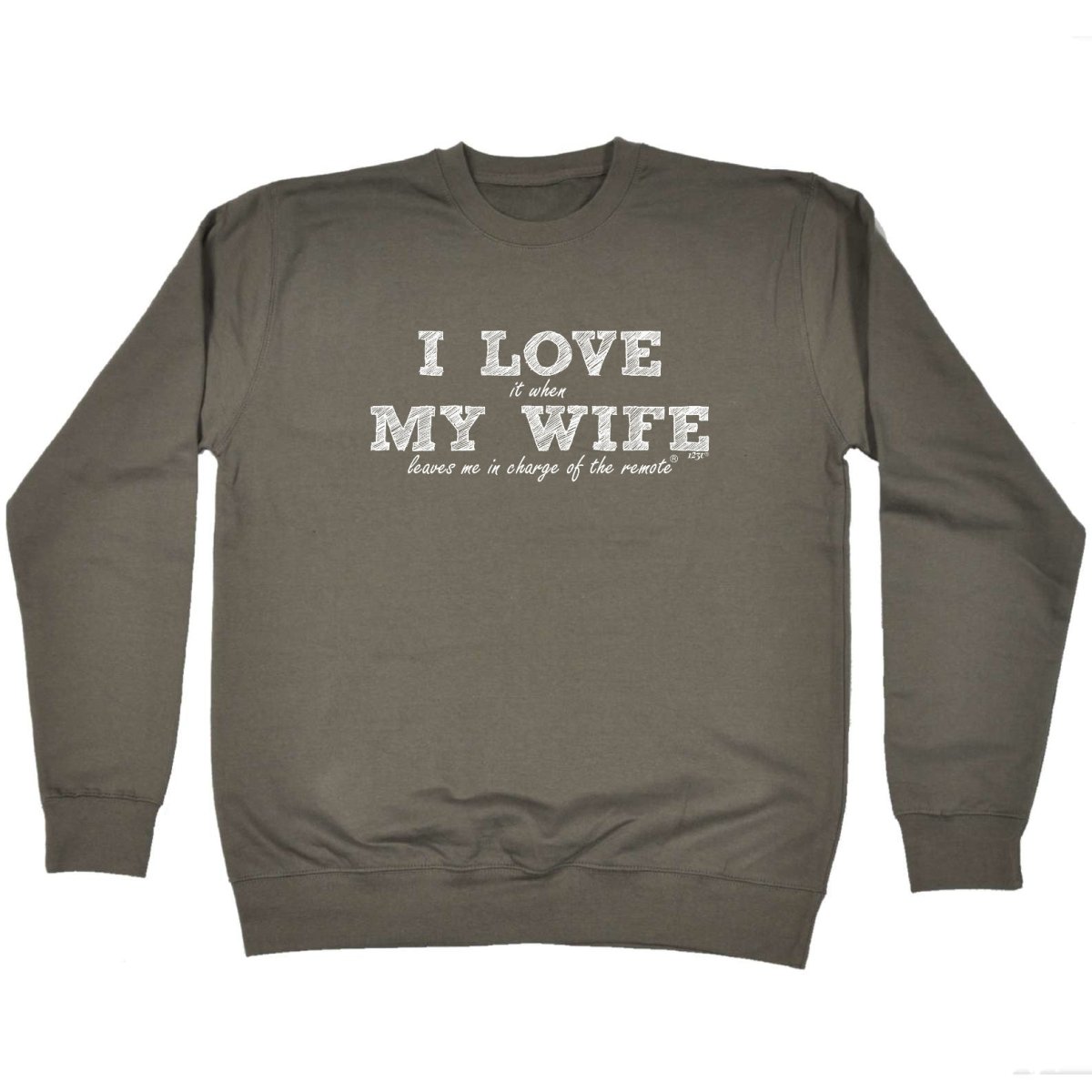 123T I Love It When My Wife Leaves Me In Charge Of The Remote - Funny Novelty Sweatshirt - 123t Australia | Funny T-Shirts Mugs Novelty Gifts