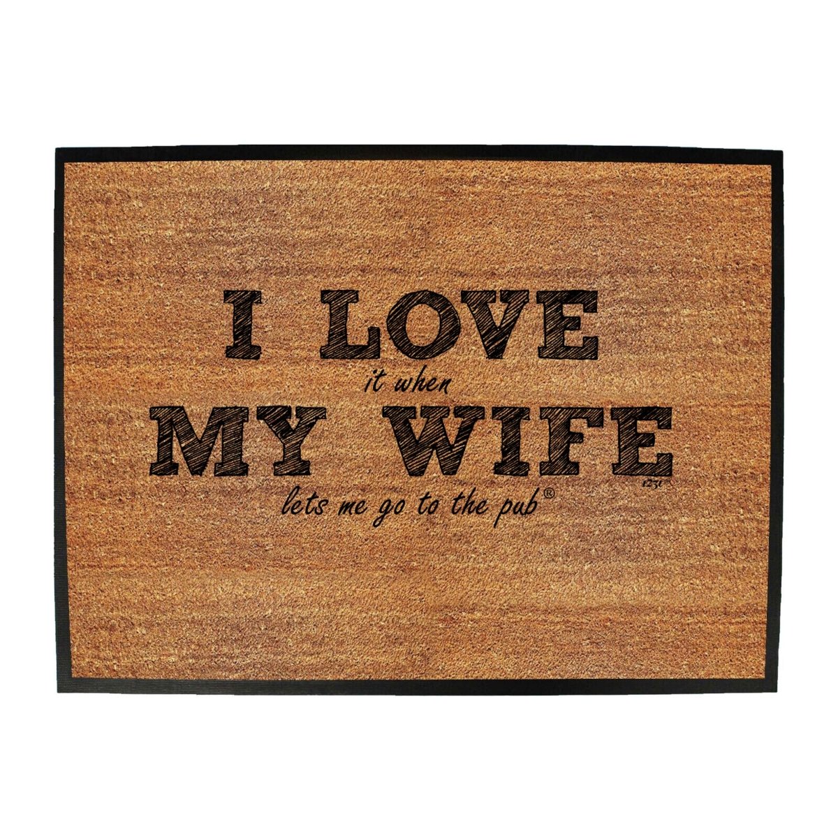 123T I Love It When My Wife Lets Me Go To The Pub - Funny Novelty Doormat Man Cave Floor mat - 123t Australia | Funny T-Shirts Mugs Novelty Gifts