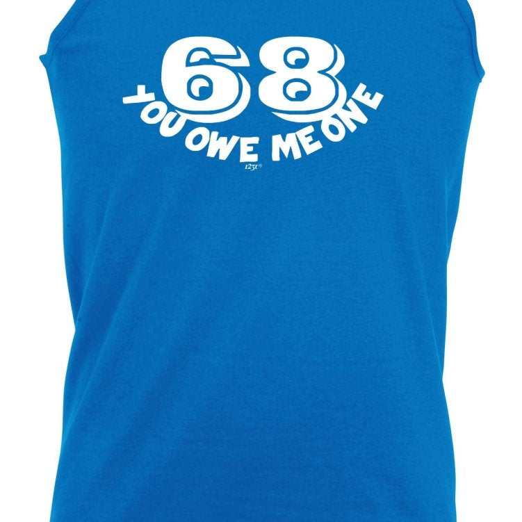 68 You Owe Me One - Funny Novelty Vest Singlet Unisex Tank Top - 123t Australia | Funny T-Shirts Mugs Novelty Gifts