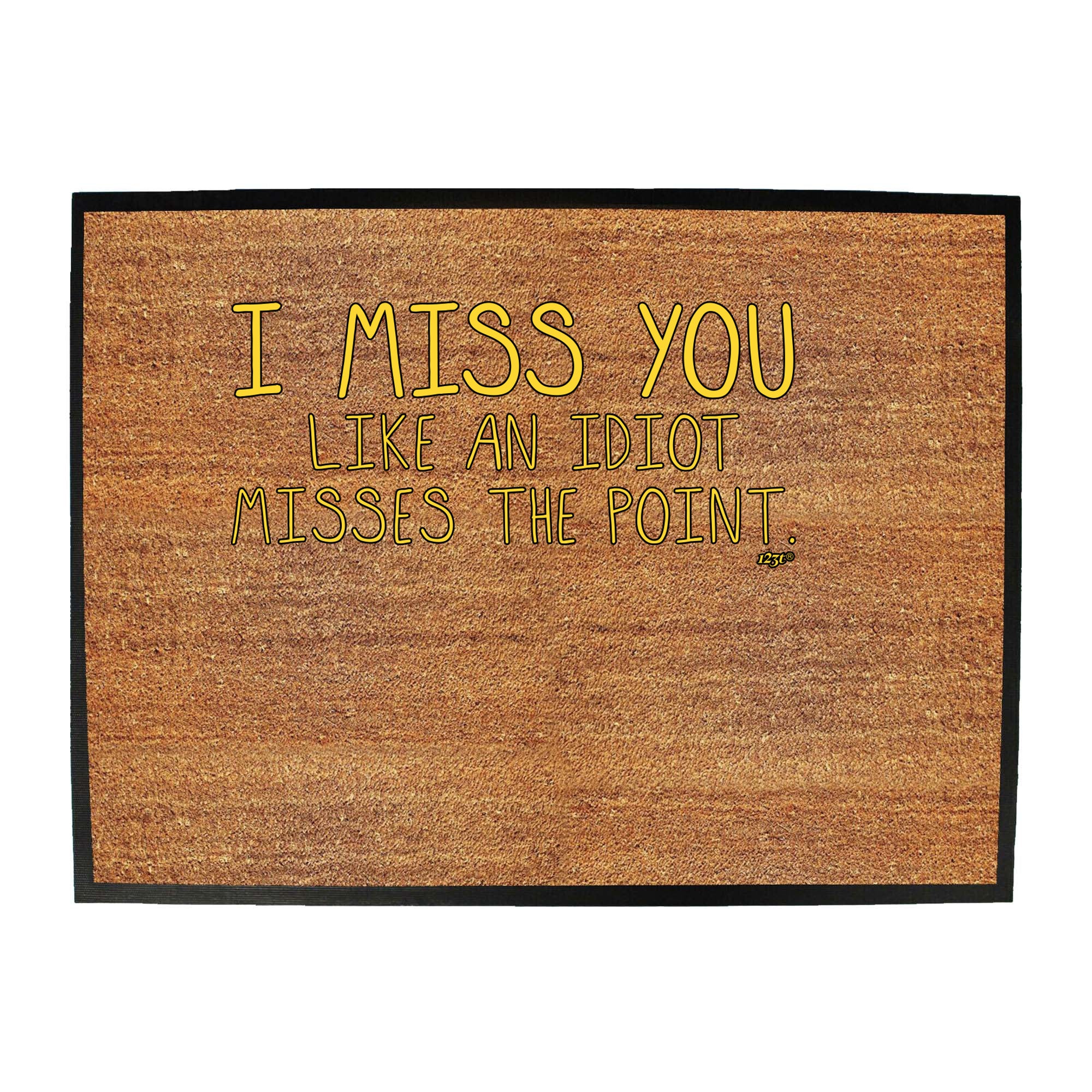 Miss You Like An Idiot Misses The Point - Funny Novelty Doormat