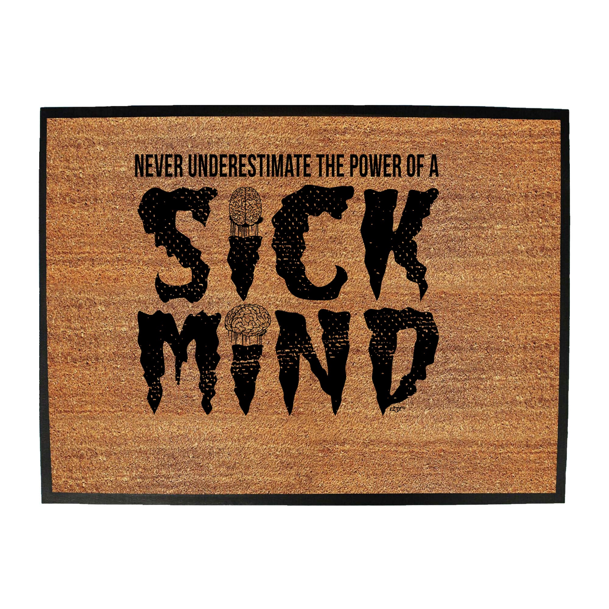 Never Understimate The Power Of A Sick Mind - Funny Novelty Doormat