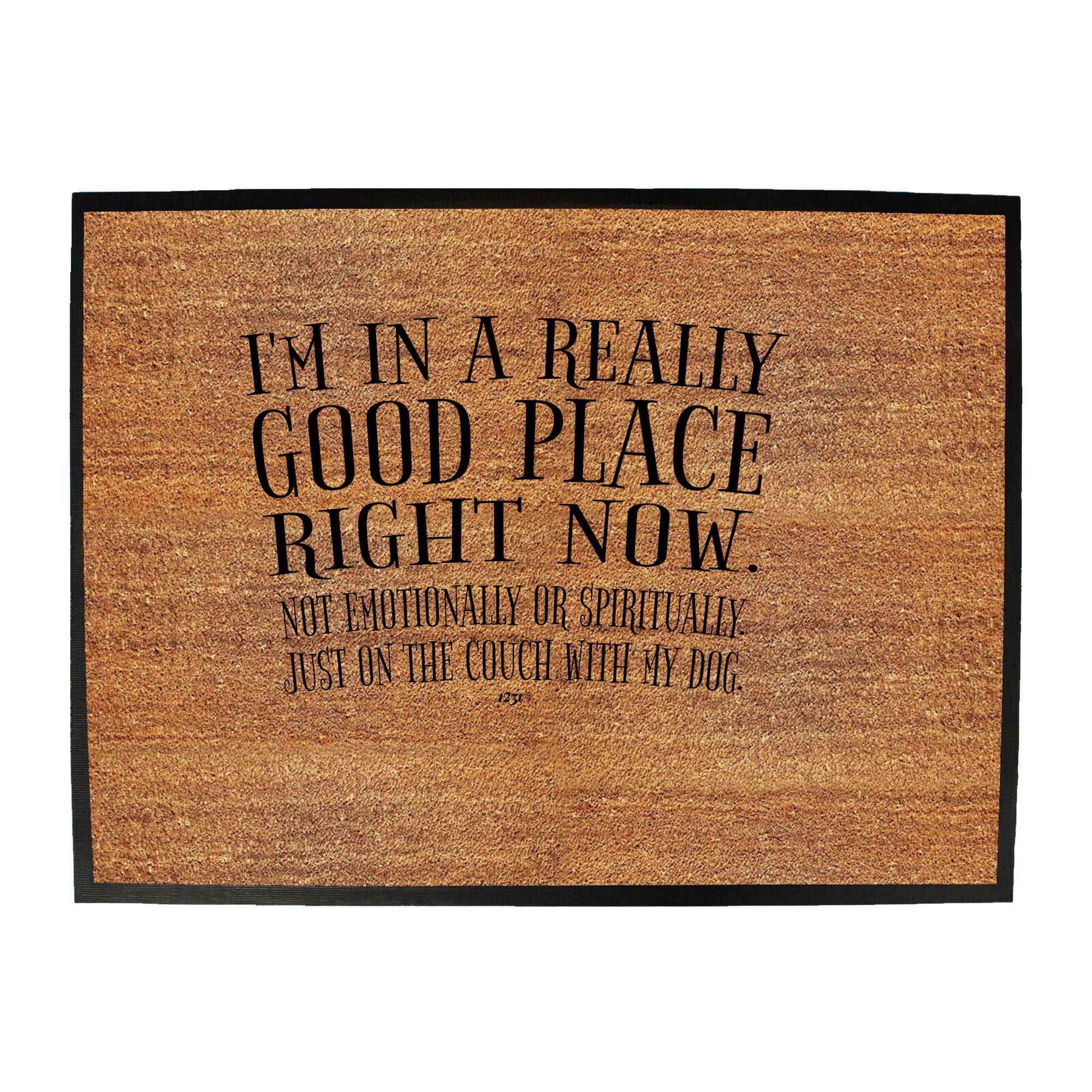 Im In A Really Good Place Right Now - Funny Novelty Doormat