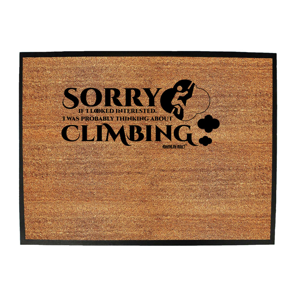 Aa Sorry If I Looked Interested Thinking About Climbing - Funny Novelty Doormat