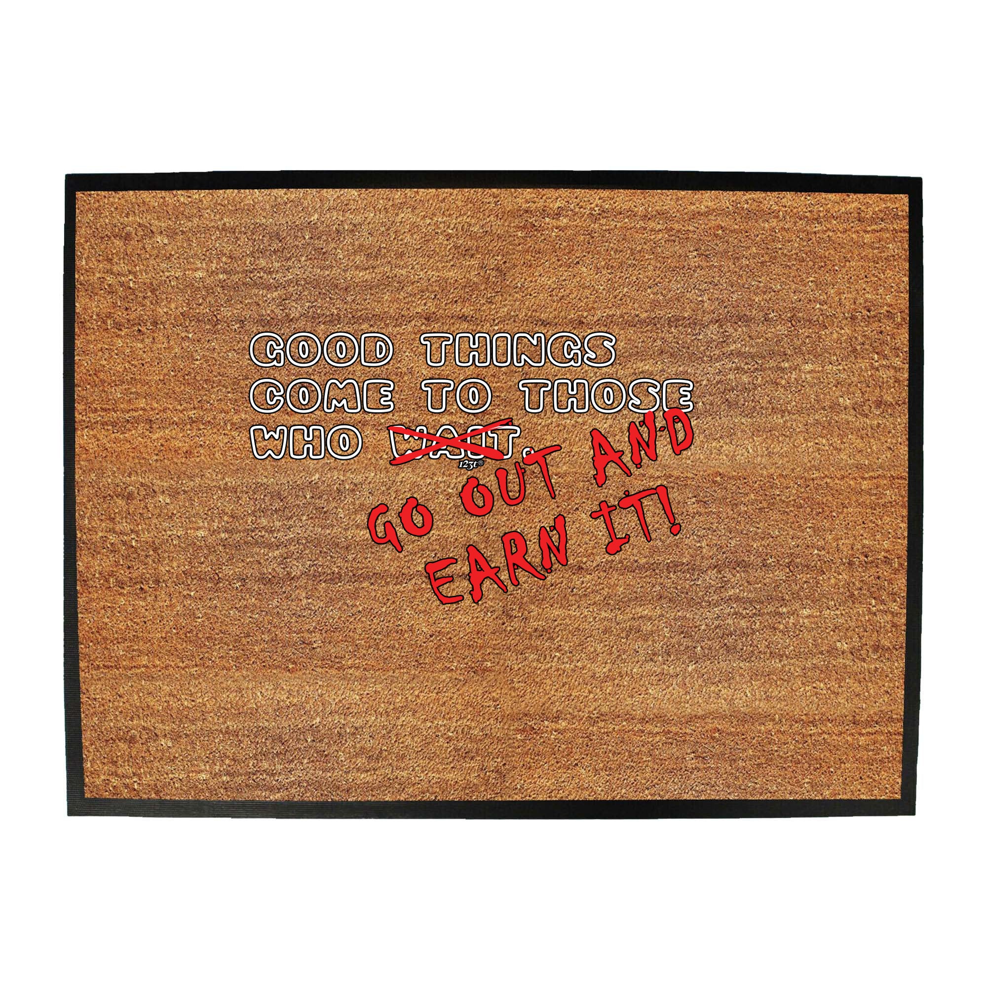 Good Thing Come To Those Who Go Out And Earn It - Funny Novelty Doormat