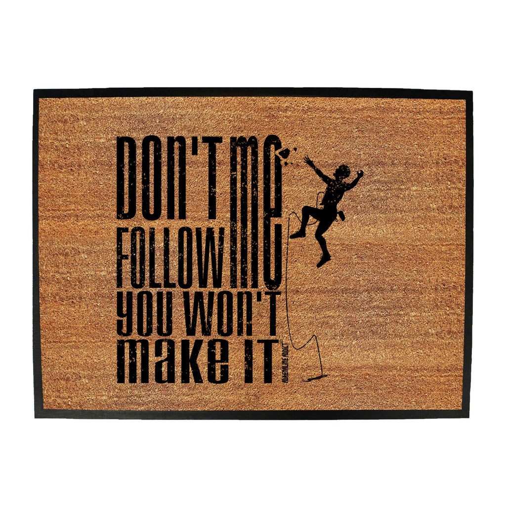 Aa Dont Follow Me You Wont Make It - Funny Novelty Doormat