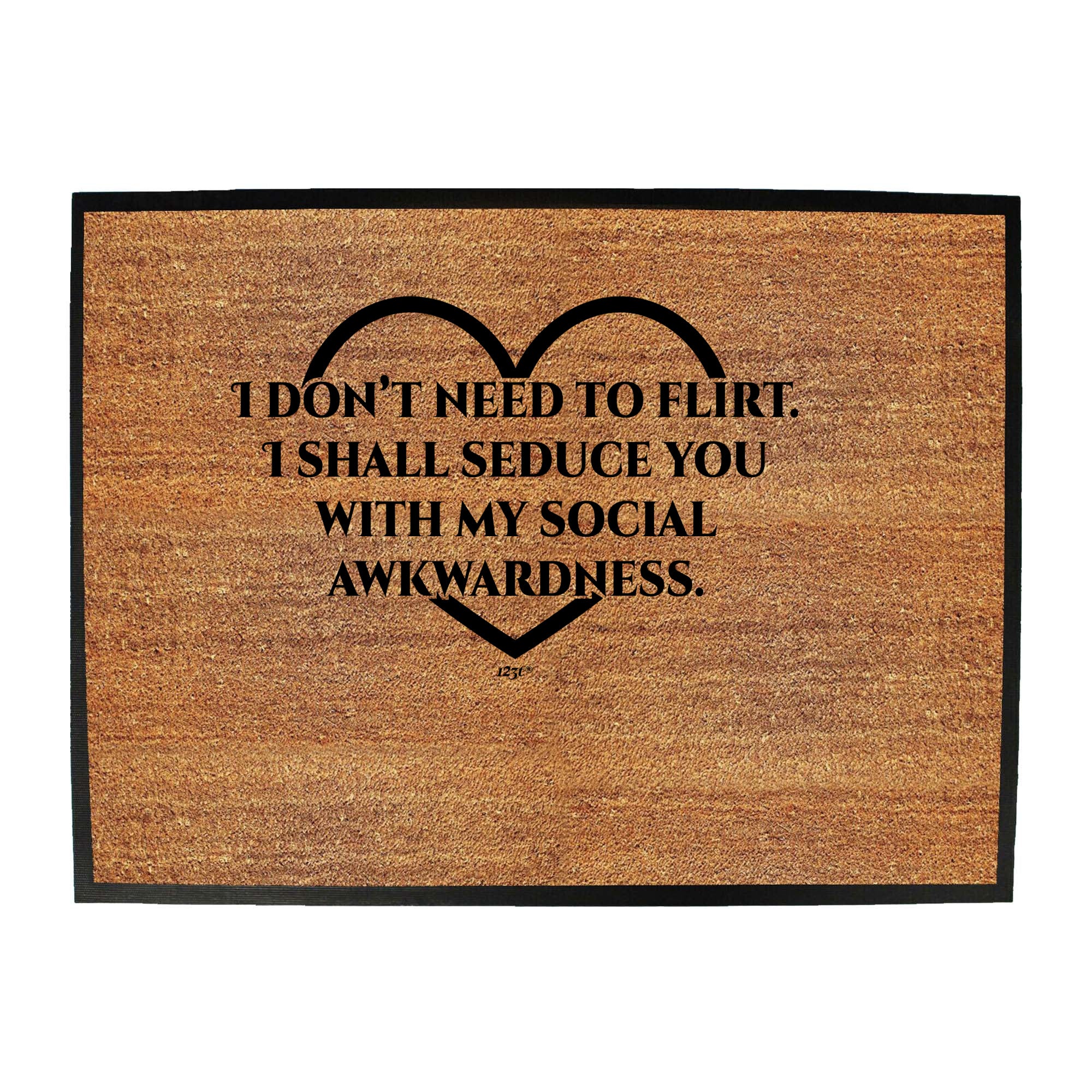 Dont Need To Flirt Shall Seduce - Funny Novelty Doormat