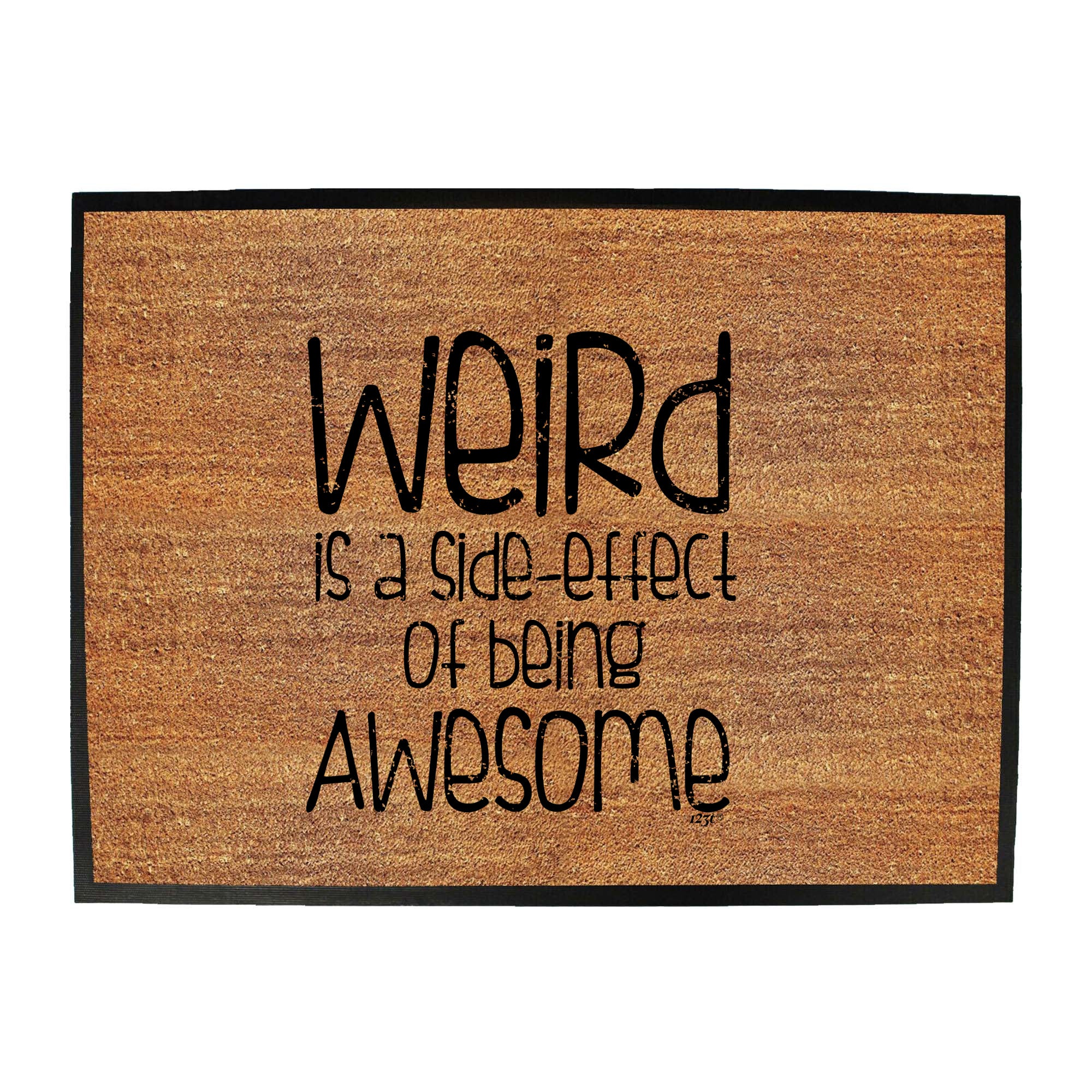 Weird Is A Side Effect Of Being - Funny Novelty Doormat