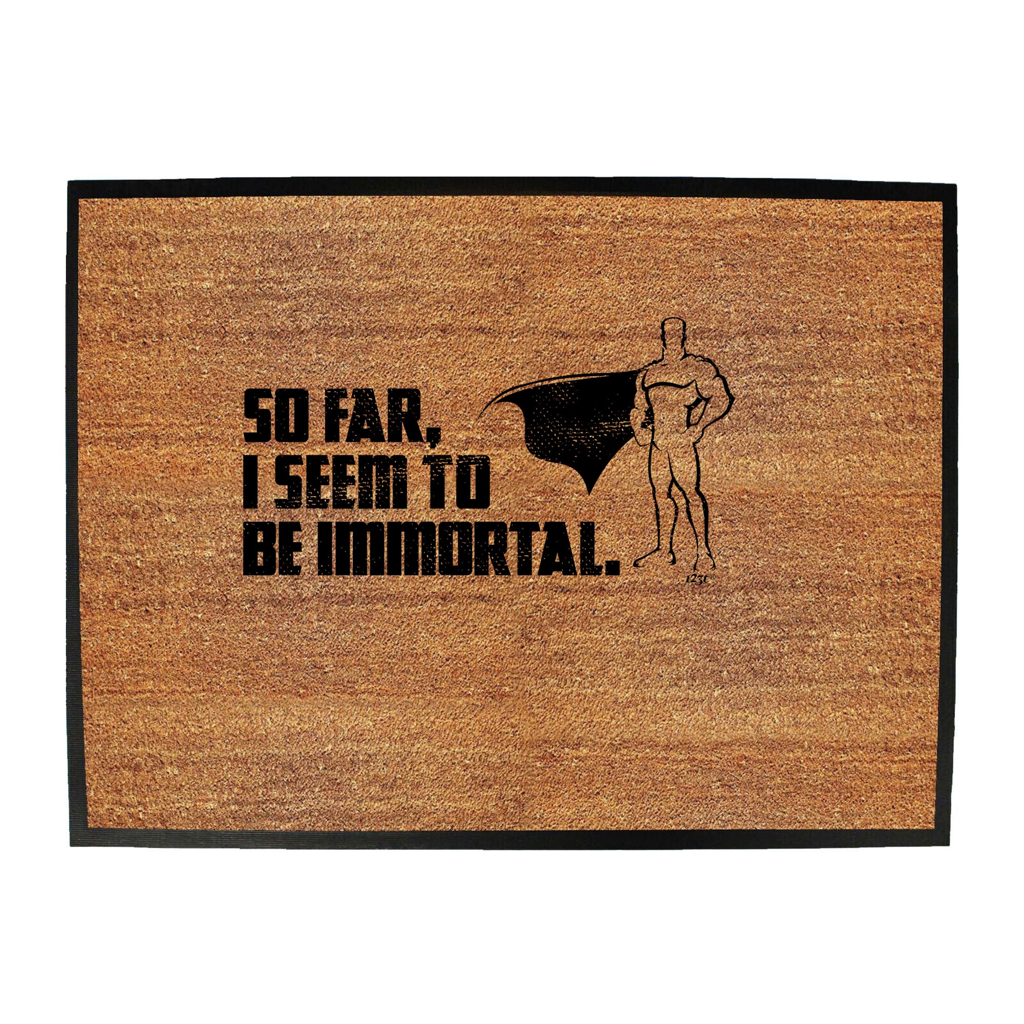 So Far Seem To Be Immortal - Funny Novelty Doormat