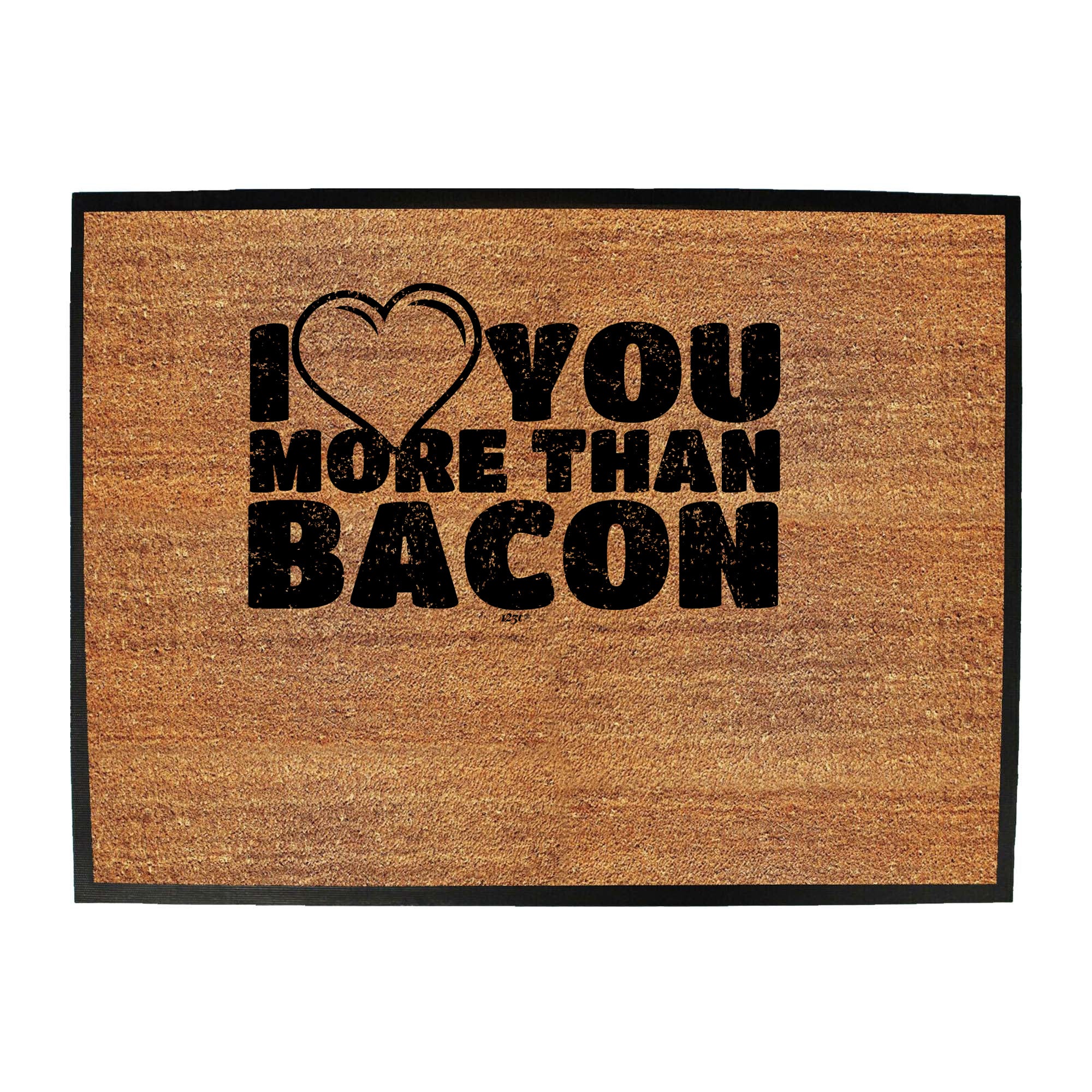 Love You More Than Bacon - Funny Novelty Doormat