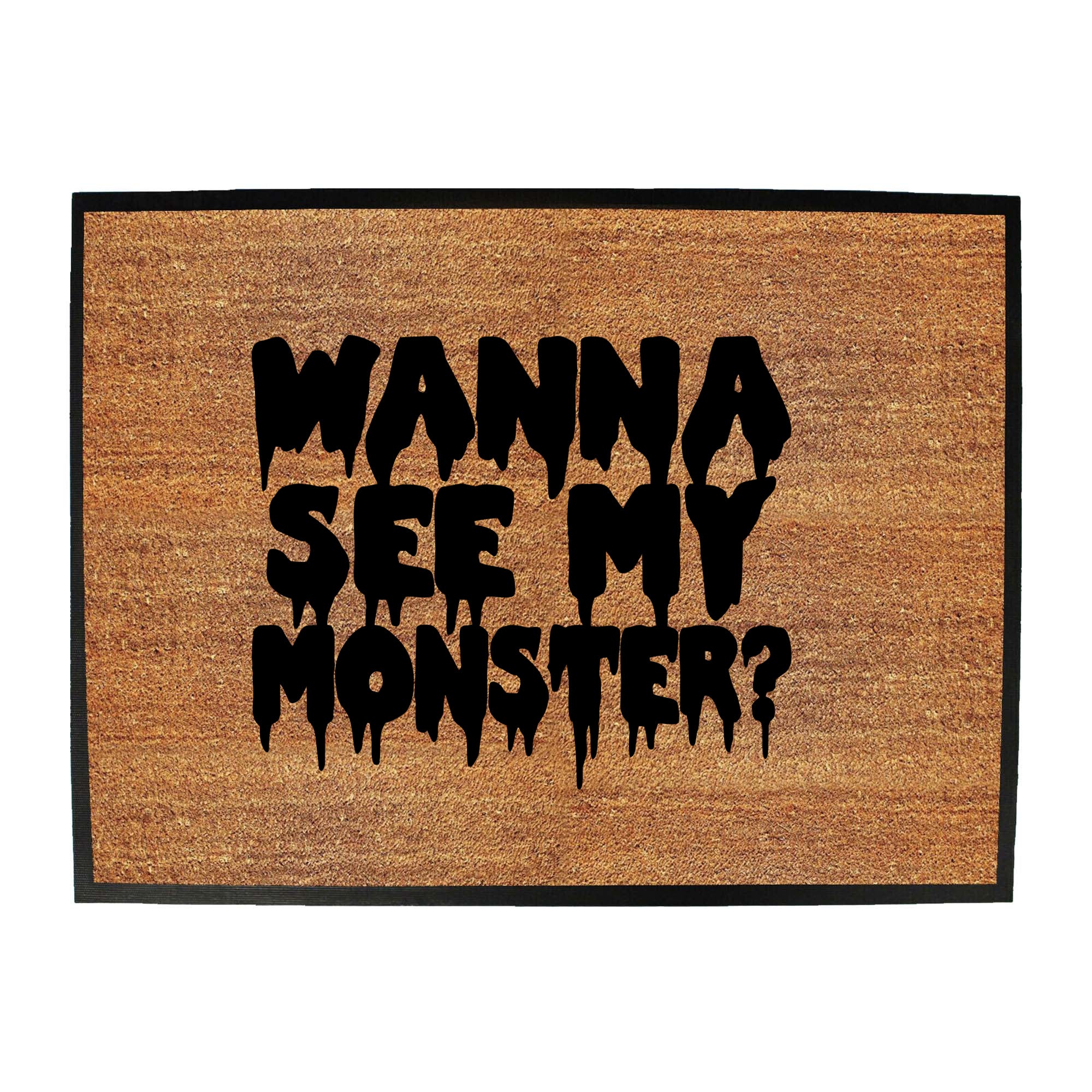 Wanna See My Monster - Funny Novelty Doormat