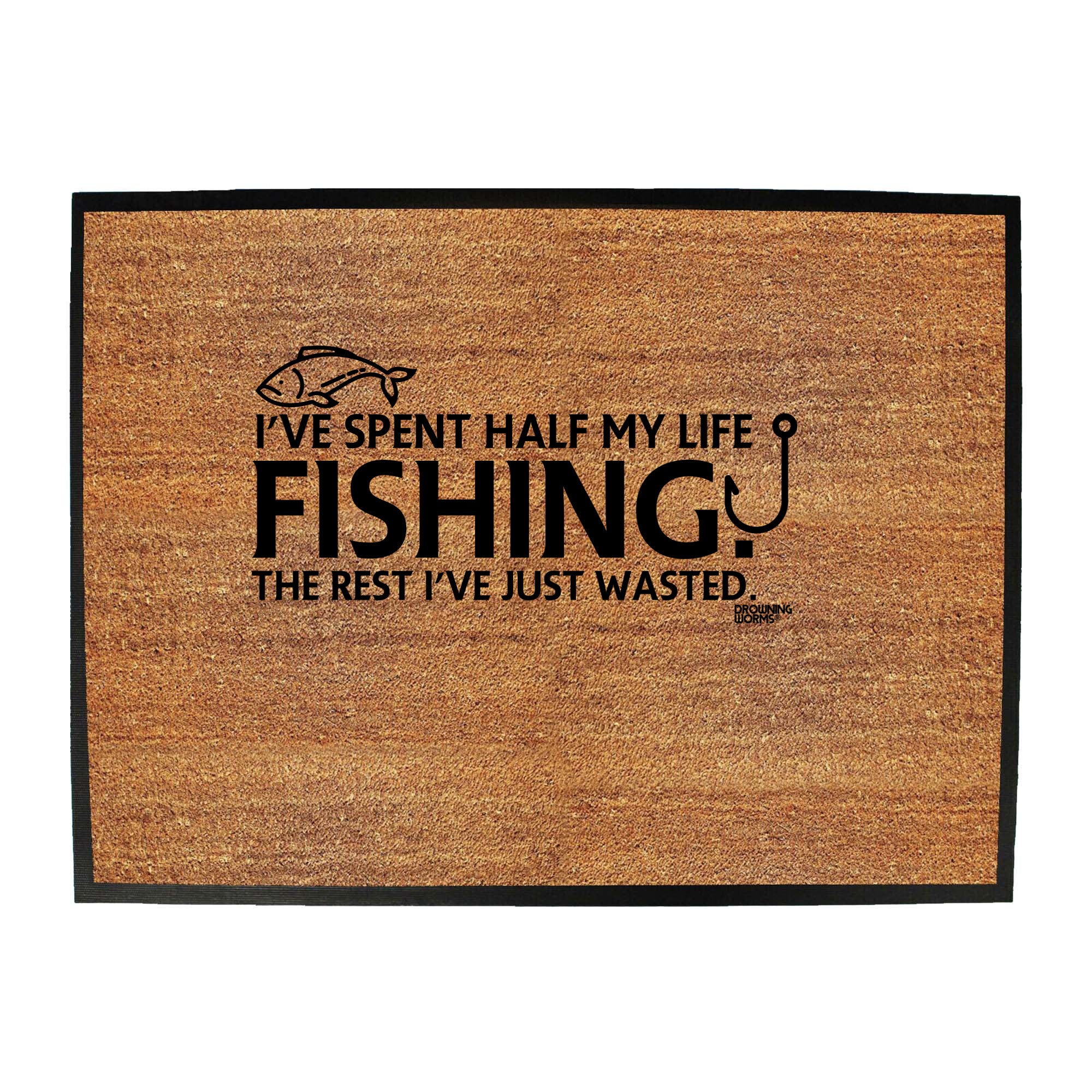 Ive Spent Half My Life Fishing - Funny Novelty Doormat