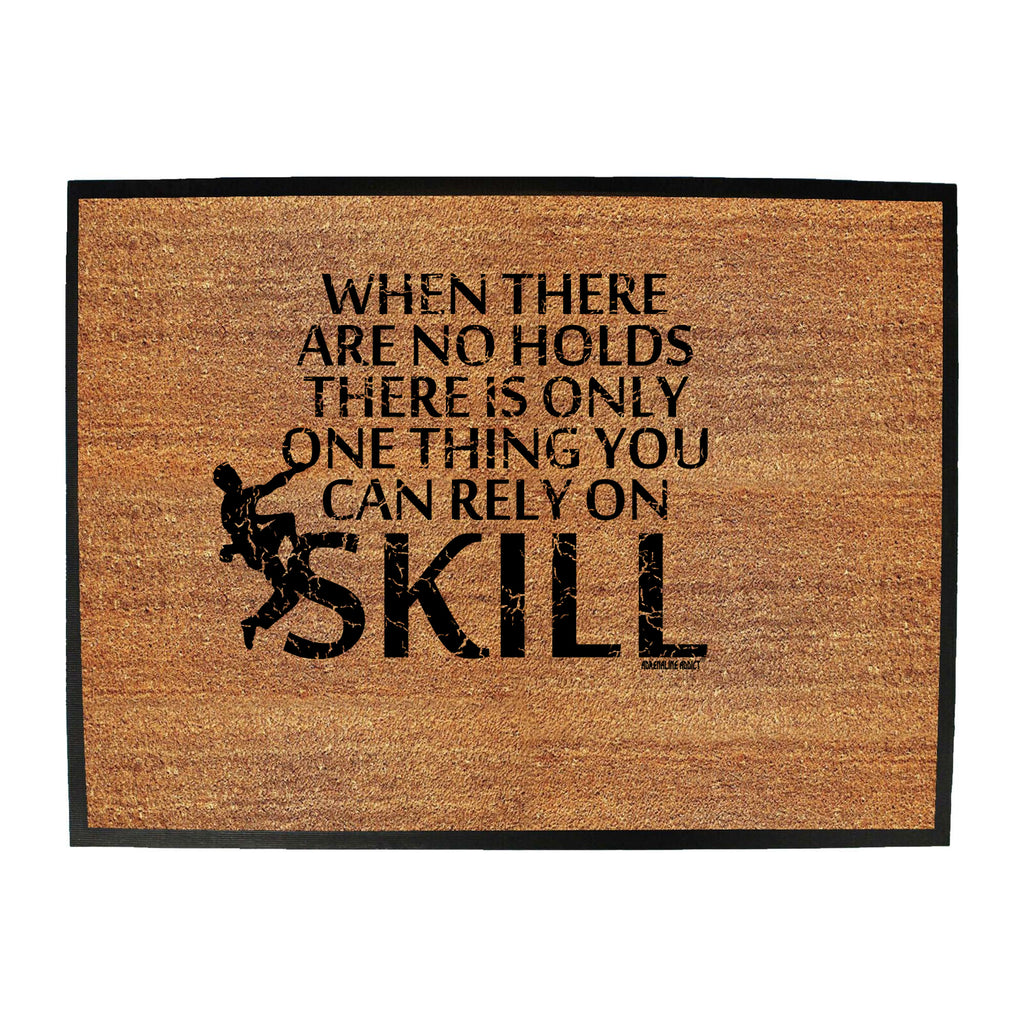 Aa When There Are No Holds There Is Only One Thing You Can Rely On Skill - Funny Novelty Doormat