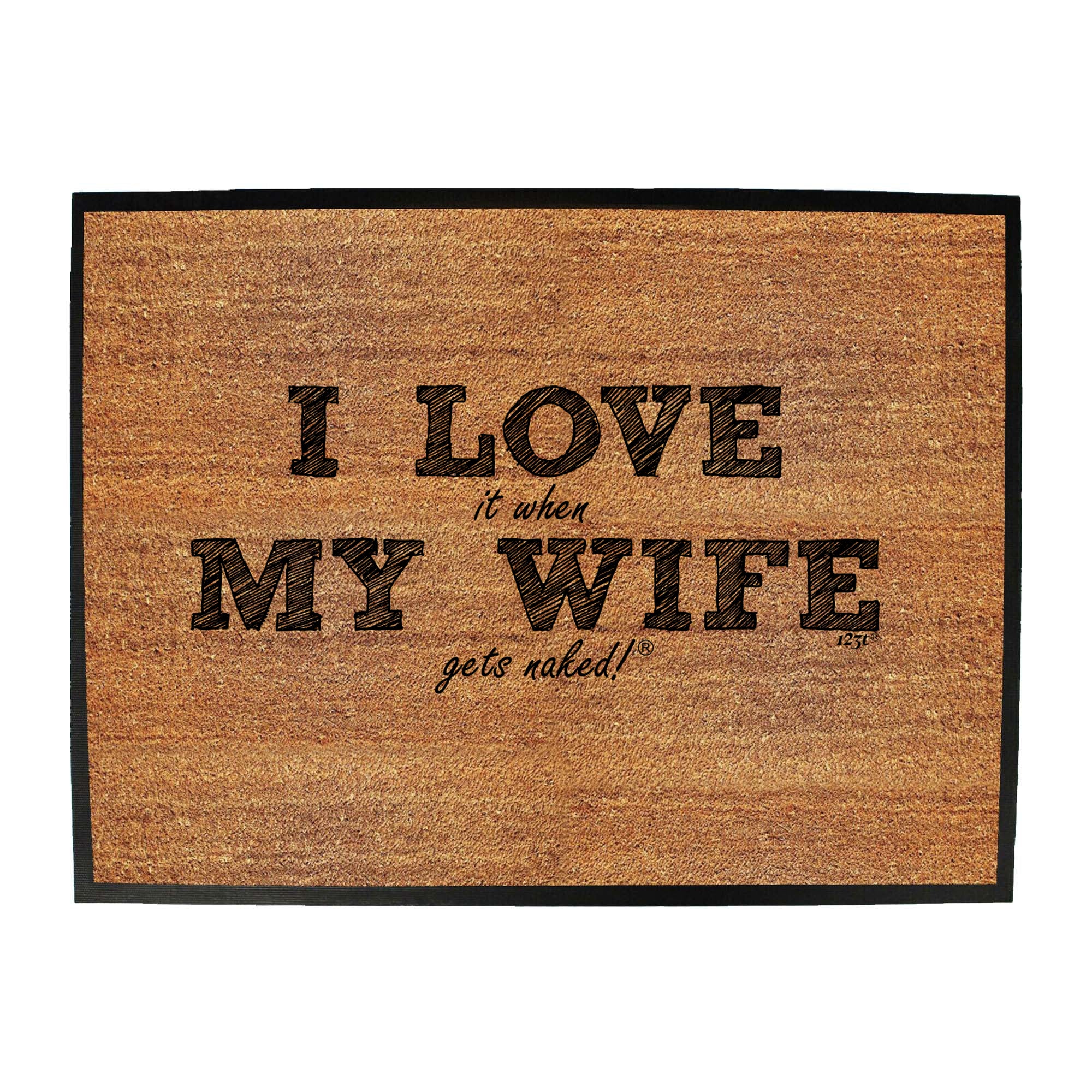 Love It When My Wife Gets Naked - Funny Novelty Doormat
