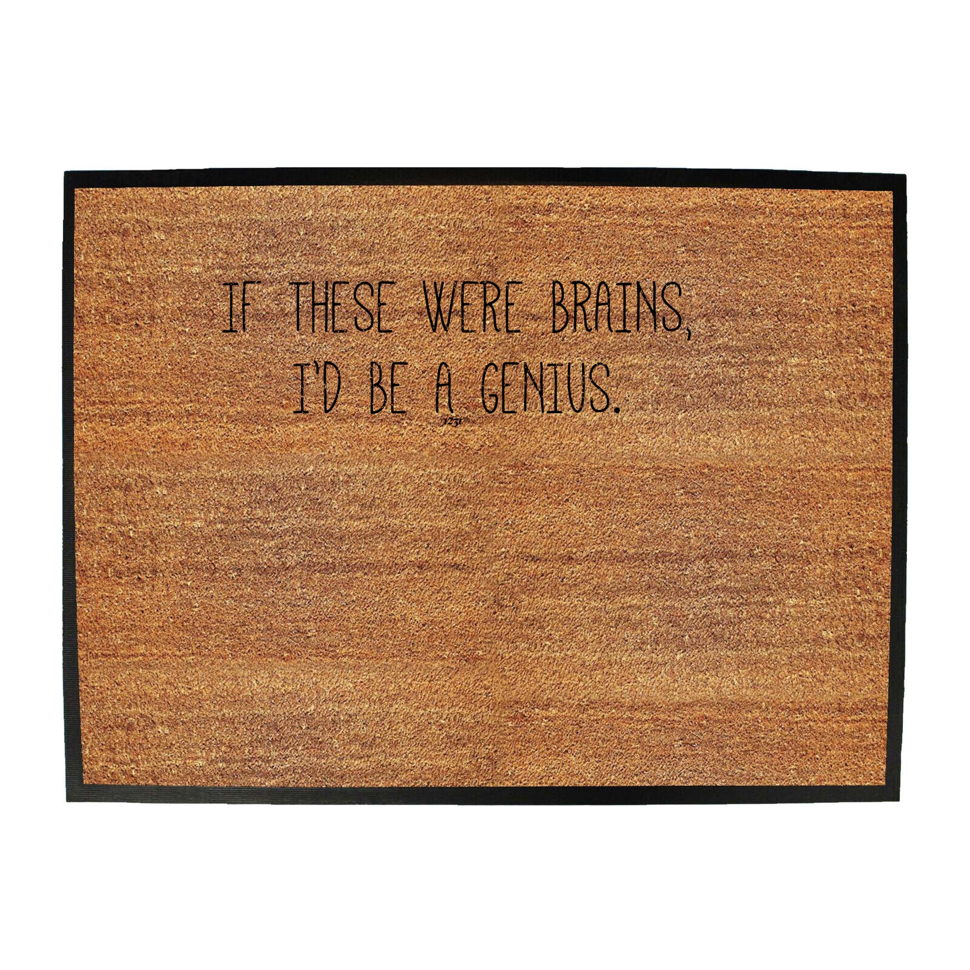 If These Were Brains Id Be A Genius - Funny Novelty Doormat