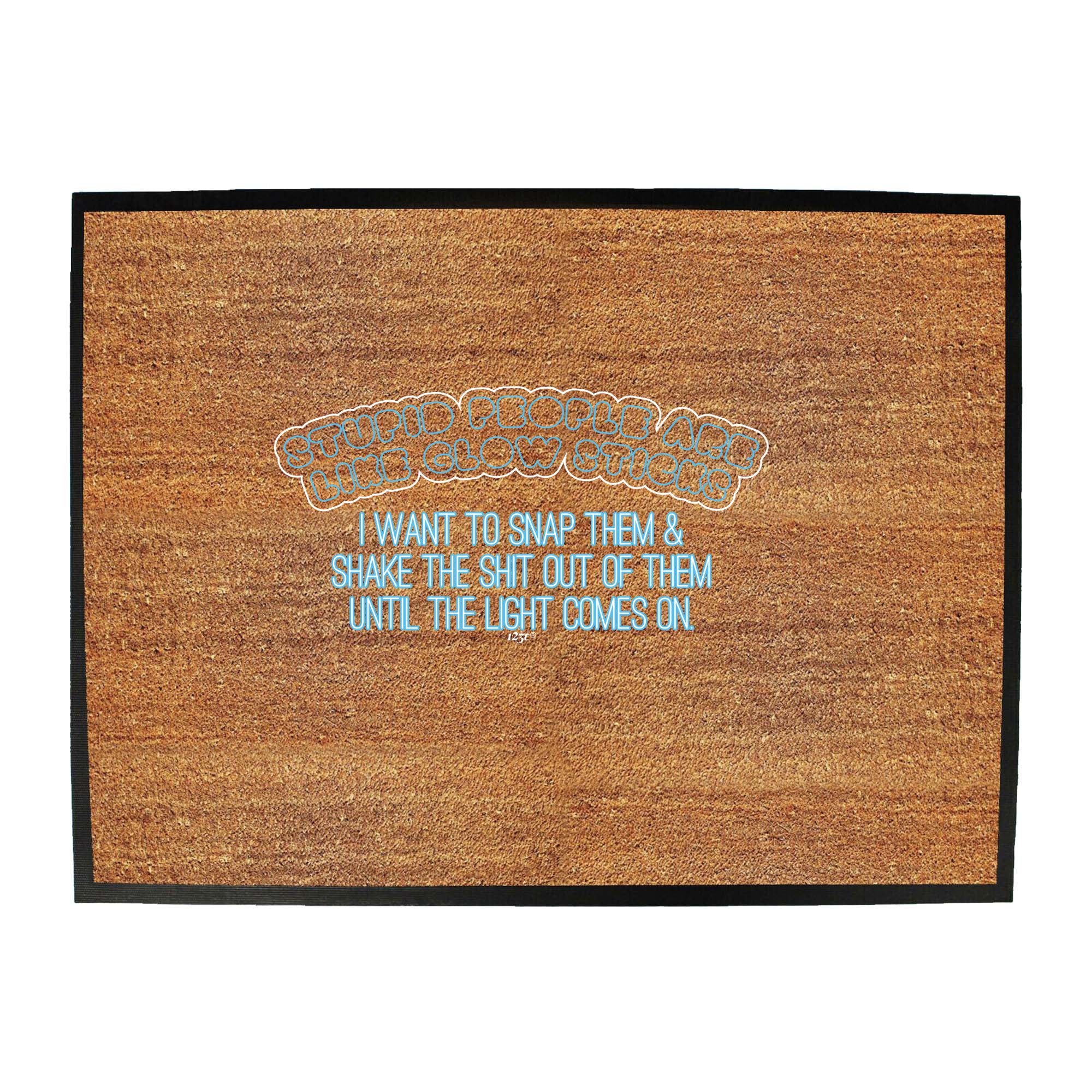 Stupid People Are Like Glow Sticks - Funny Novelty Doormat