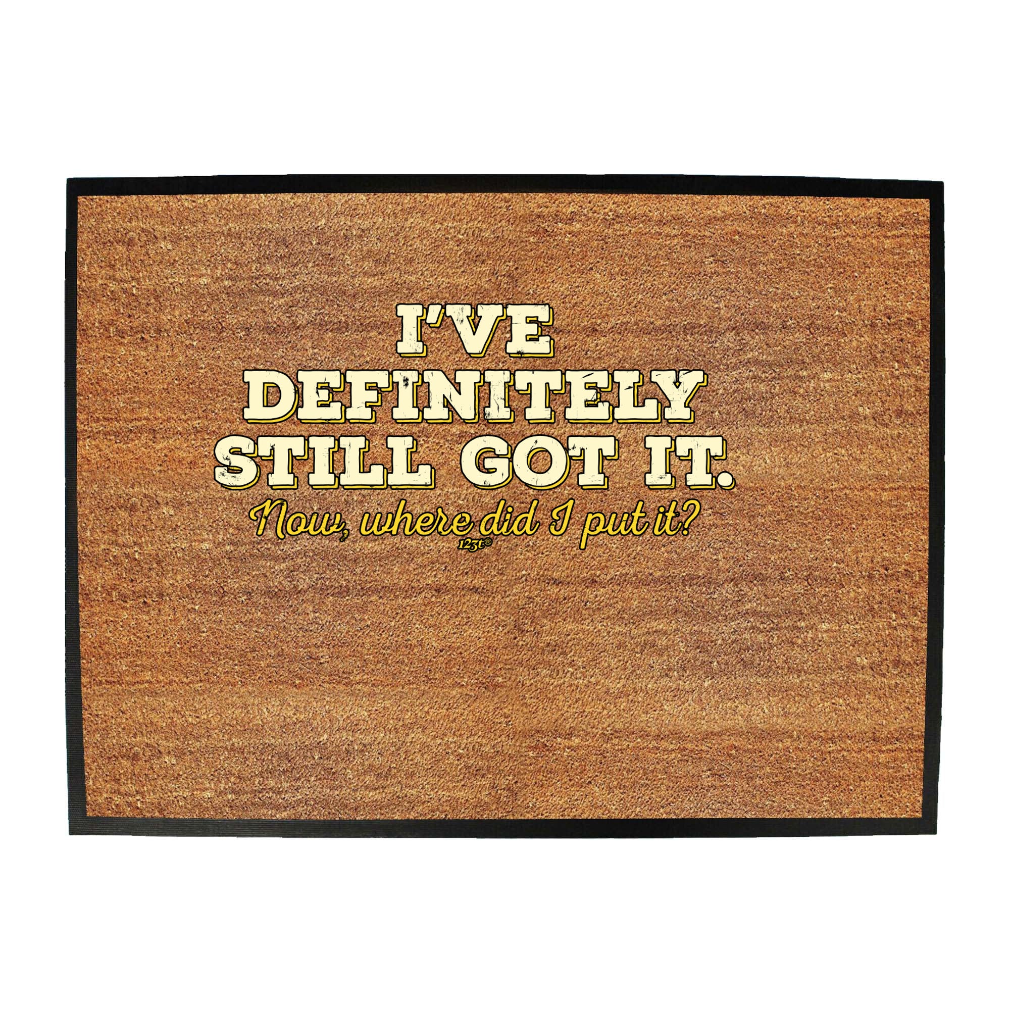 Ive Definitely Still Got It - Funny Novelty Doormat