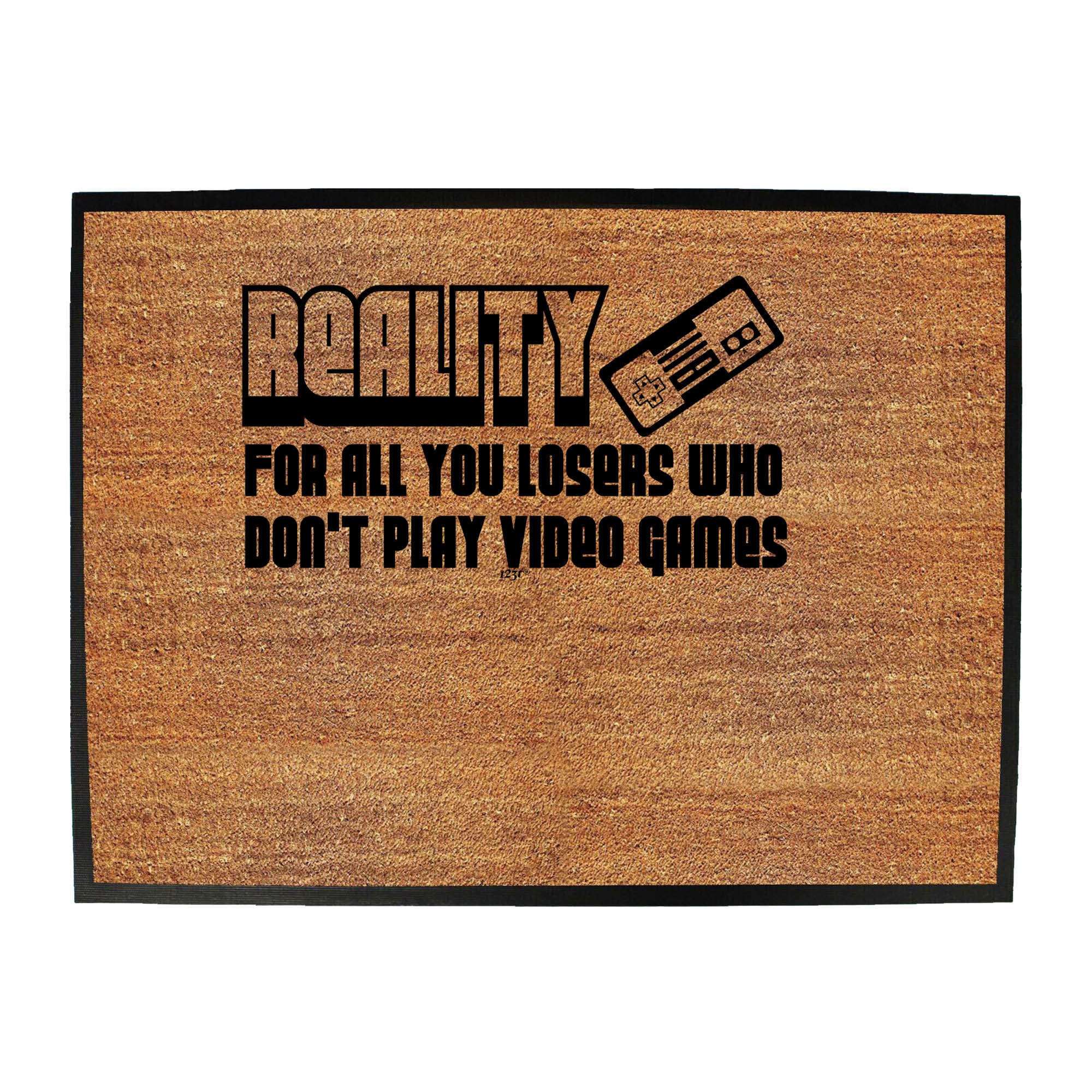 Reality For All You Losers Who Dont Play Video Games - Funny Novelty Doormat