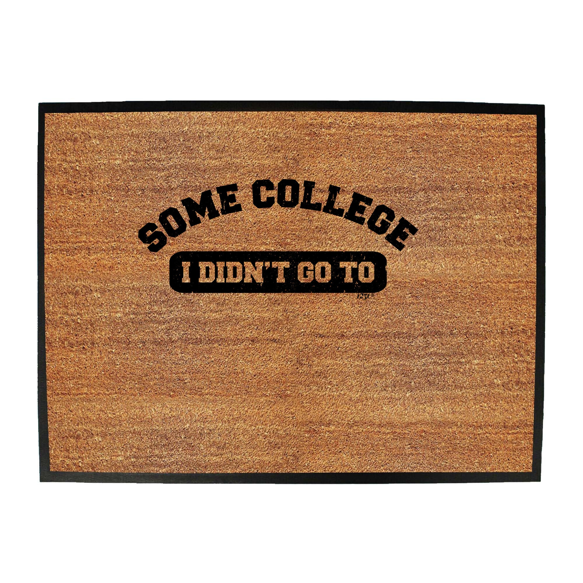 Some College Didnt Go To - Funny Novelty Doormat