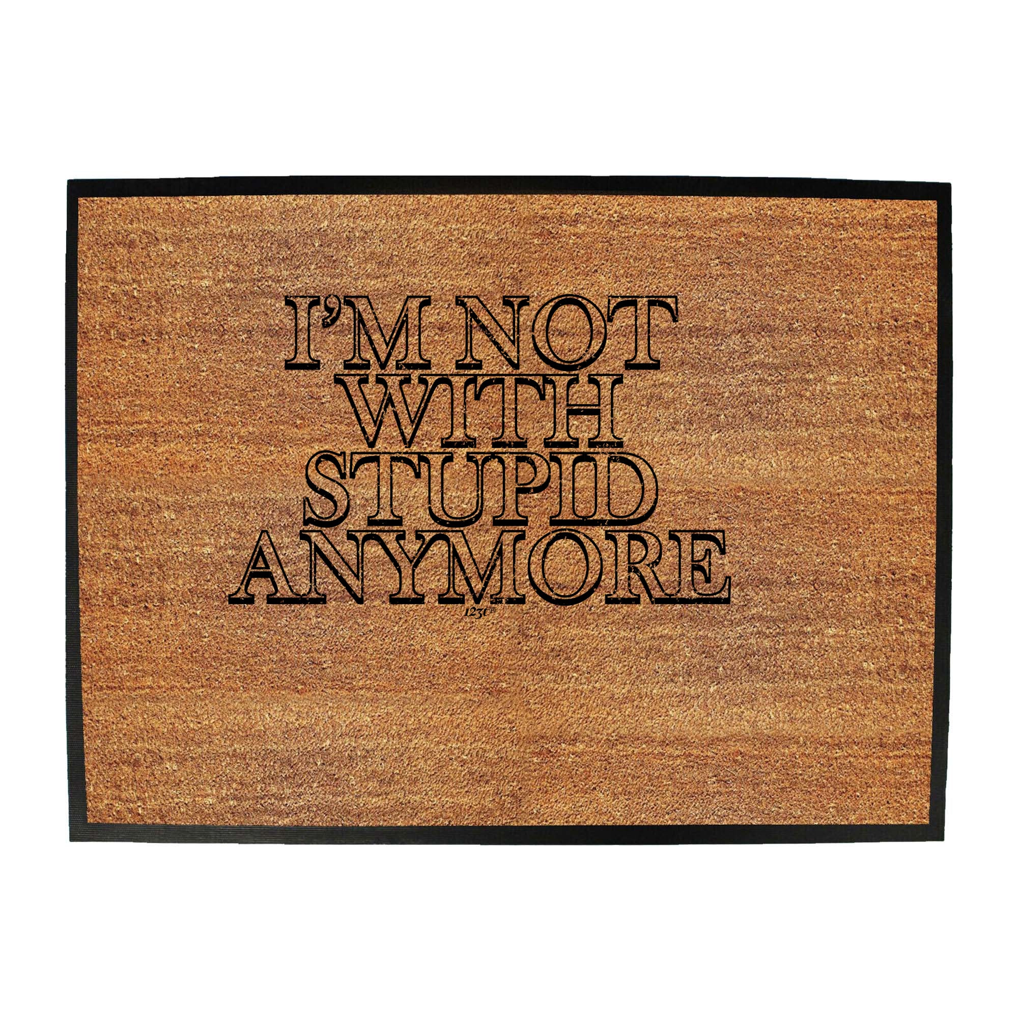 Im Not With Stupid Anymore - Funny Novelty Doormat