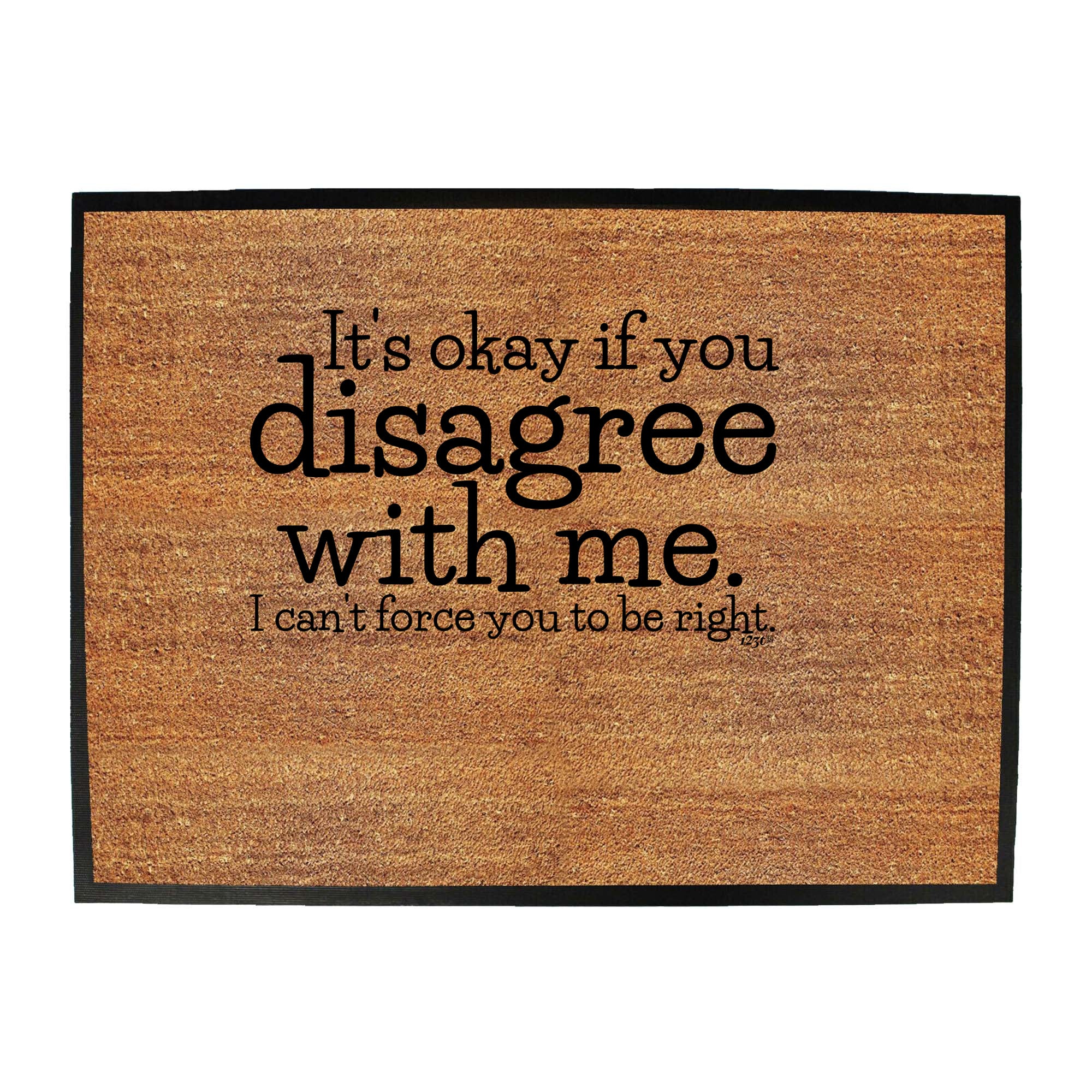 Its Okay If You Disagree With Me Cant - Funny Novelty Doormat