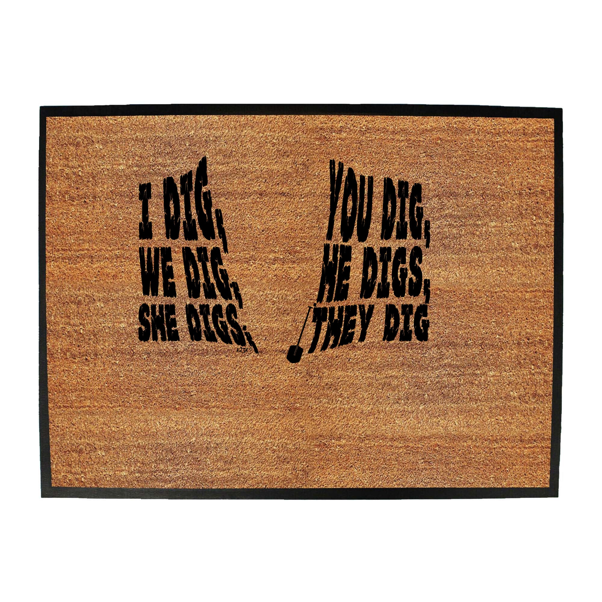 Dig You Dig We Dig He Digs - Funny Novelty Doormat