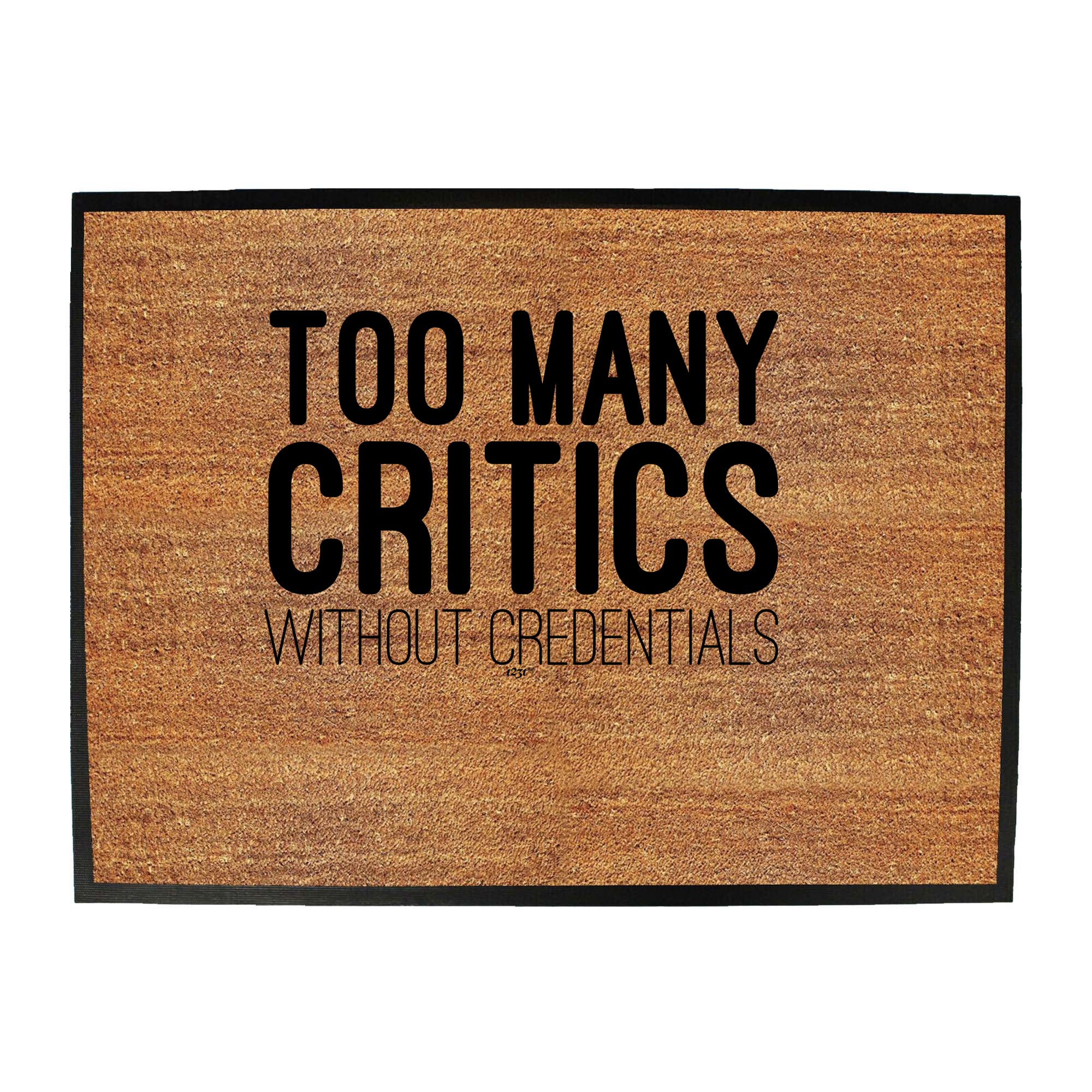 Too Many Critics Without Credentials - Funny Novelty Doormat