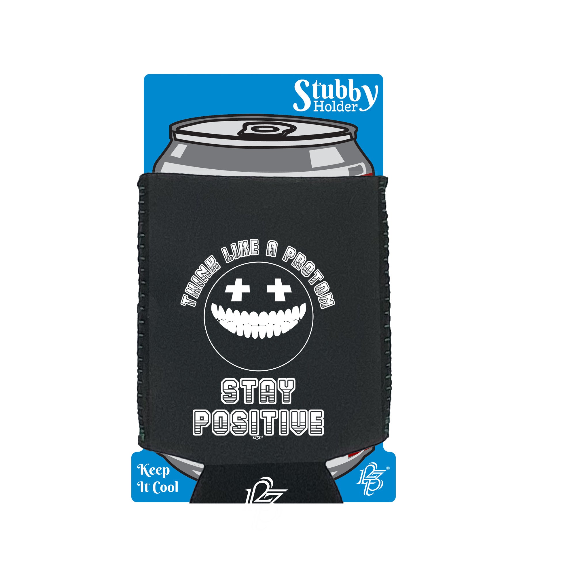 Think Like A Proton Stay Positive - Funny Stubby Holder With Base