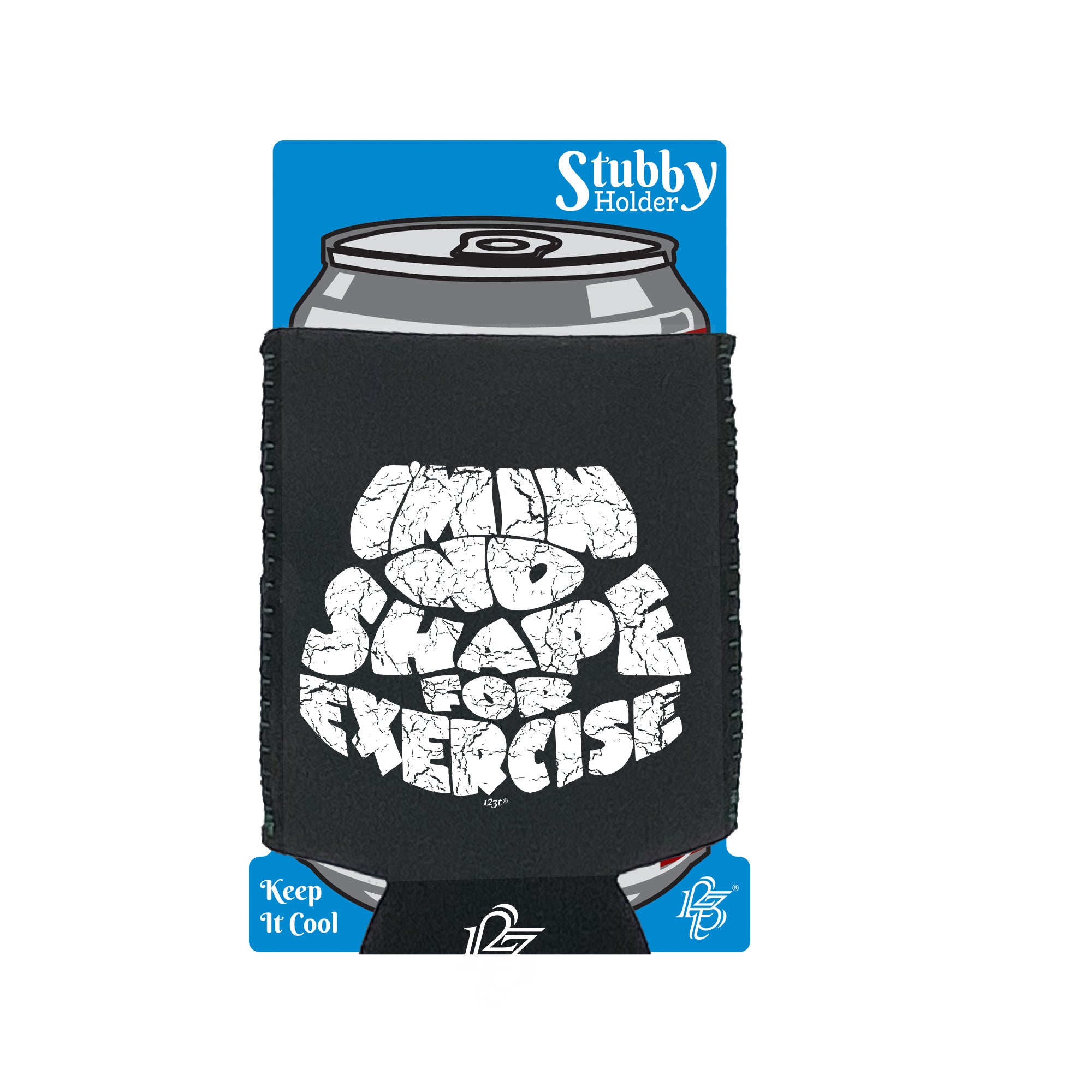 Im In No Shape For Exercise - Funny Stubby Holder With Base