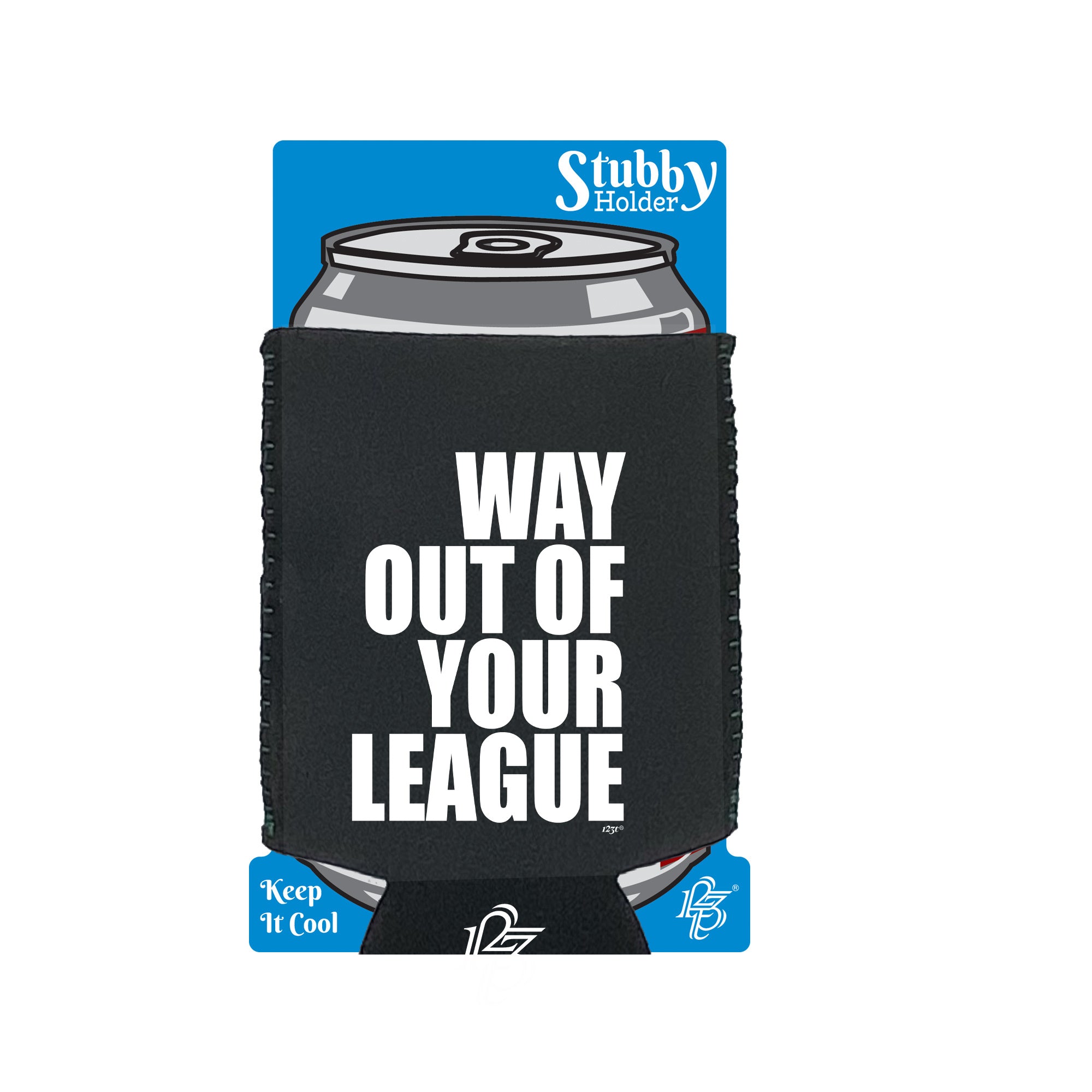 Way Out Of Your League - Funny Stubby Holder With Base