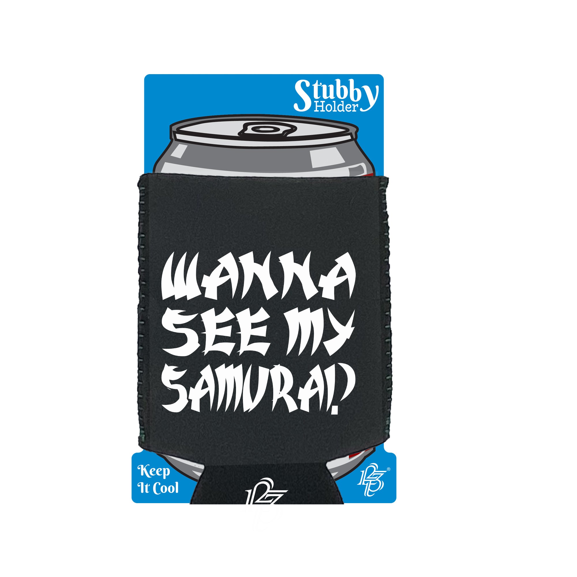 Wanna See My Samurai - Funny Stubby Holder With Base