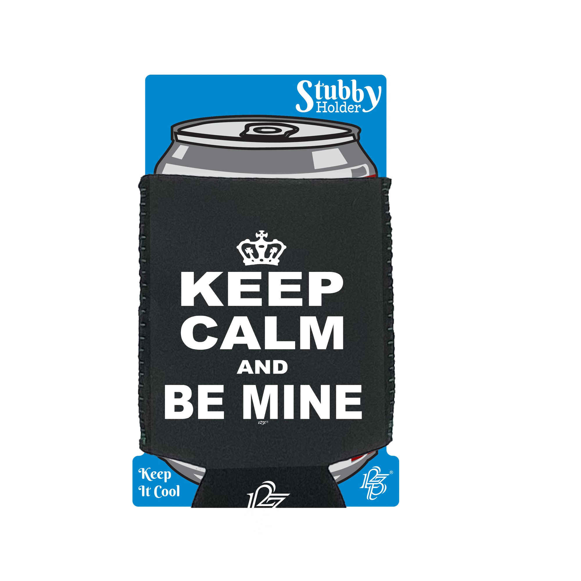 Keep Calm And Be Mine - Funny Stubby Holder With Base