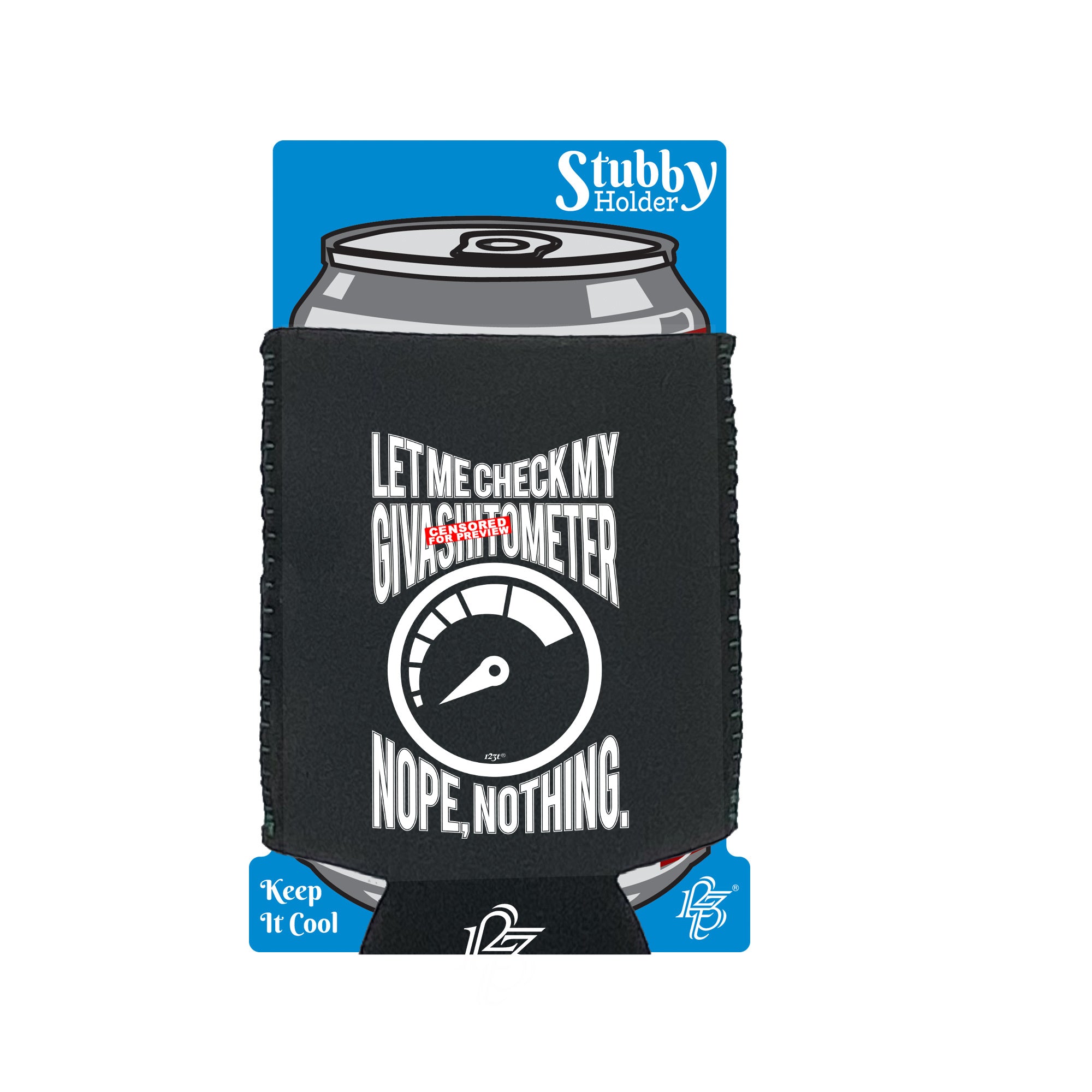 Let Me Check My Giveas Tometer - Funny Stubby Holder With Base