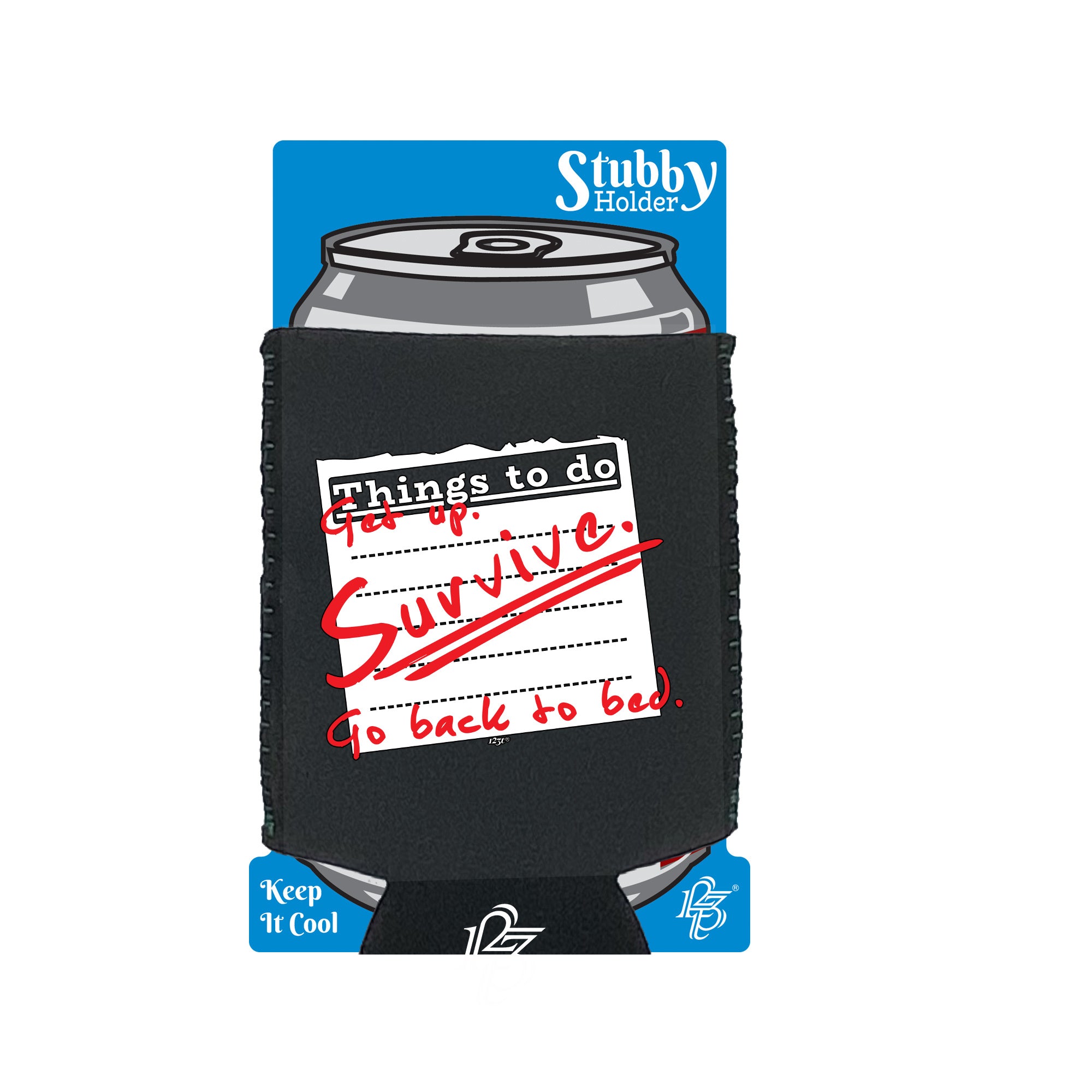Thing To Do Get Up Survive Go Back To Bed - Funny Stubby Holder With Base