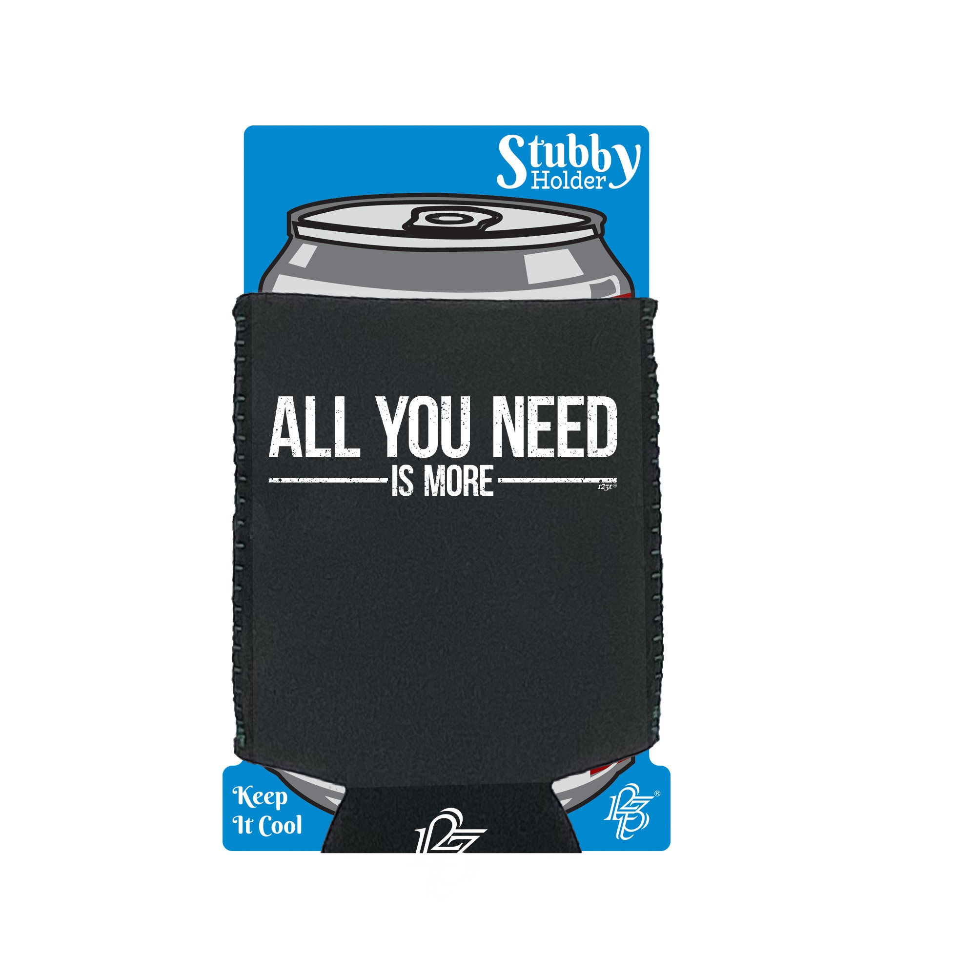 All You Need Is More - Funny Stubby Holder With Base