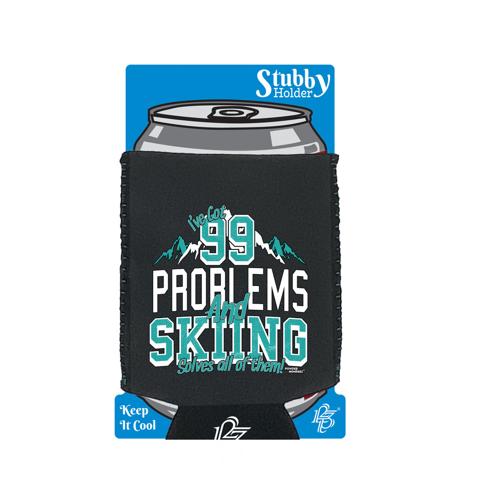 Pm Ive Got 99 Problems Skiing - Funny Stubby Holder With Base