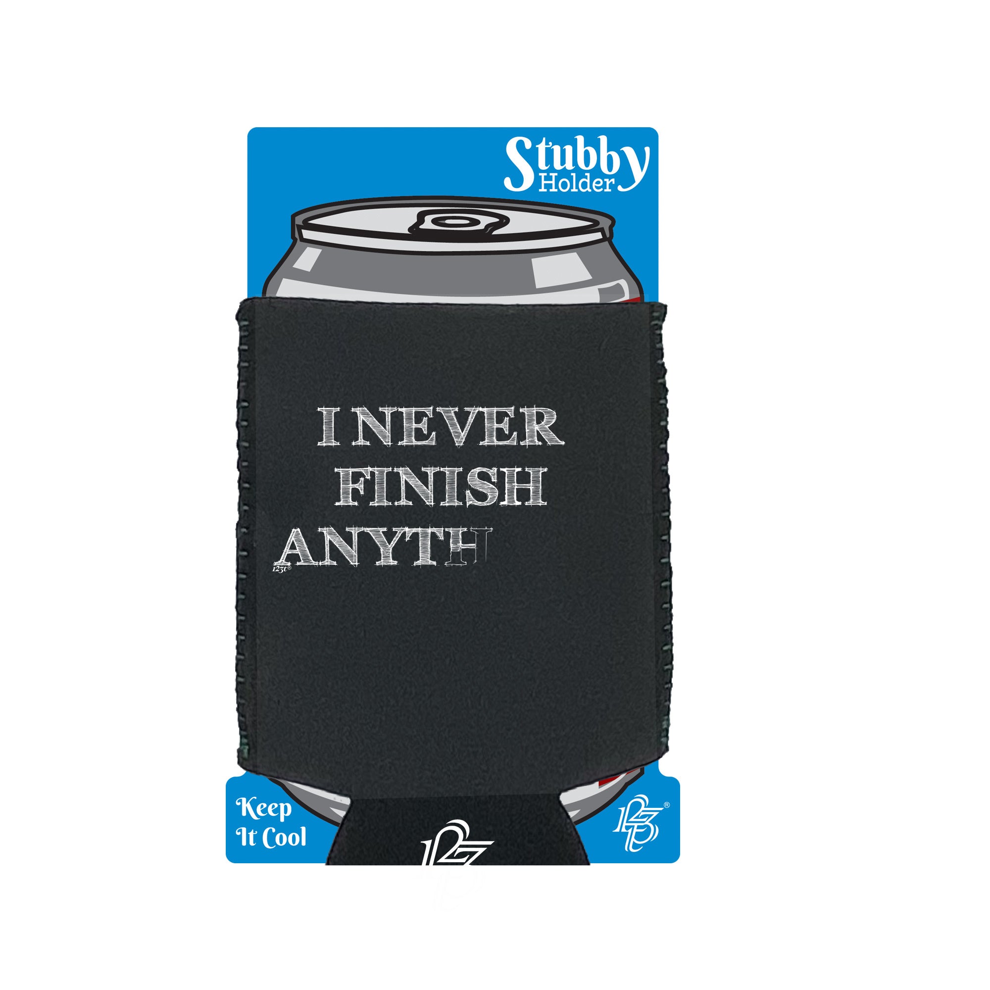 Never Finish Anything - Funny Stubby Holder With Base