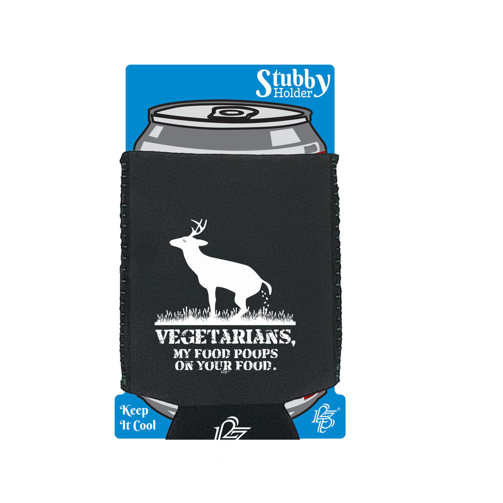 Vegetarians My Food Poops - Funny Stubby Holder With Base