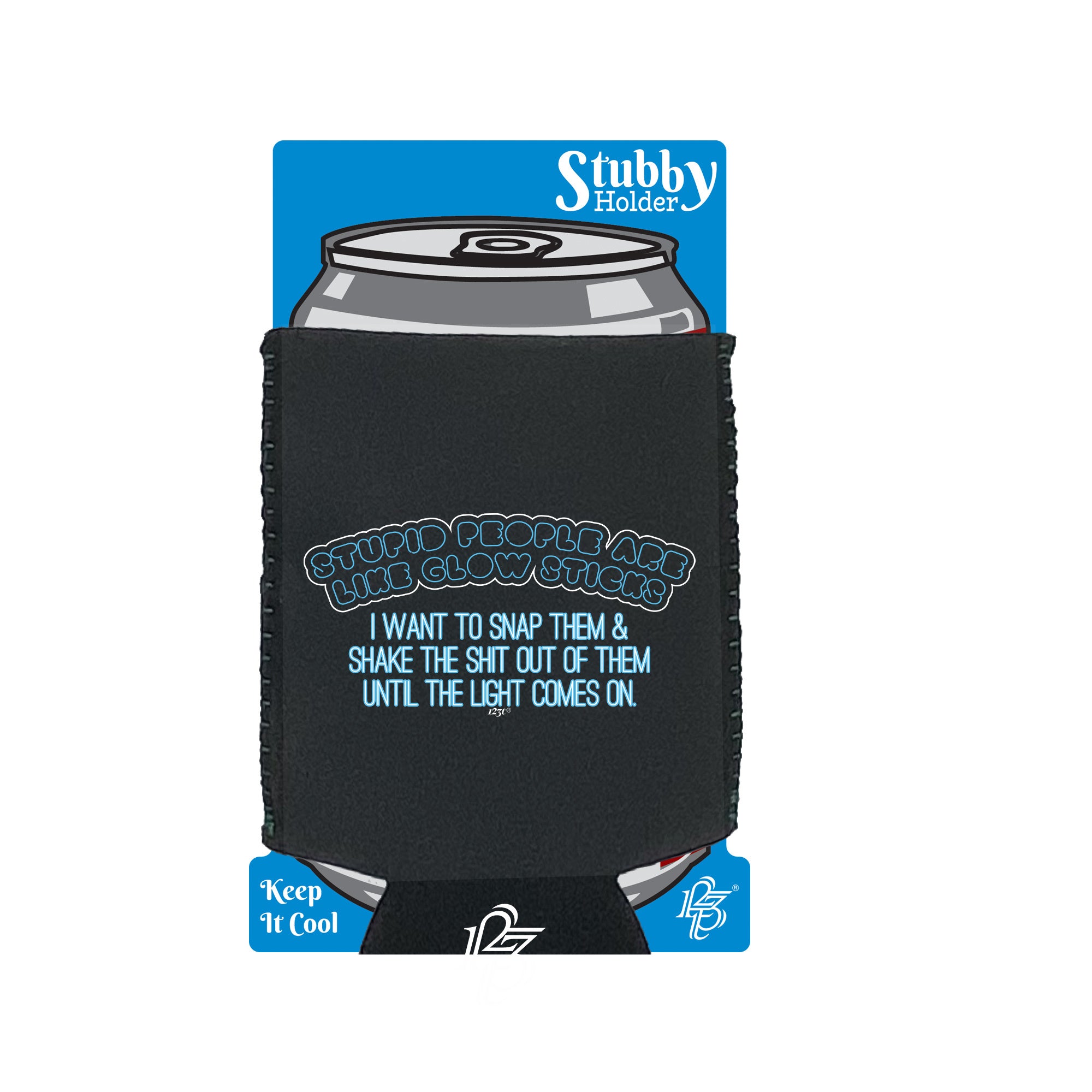 Stupid Are Like Glow Sticks - Funny Stubby Holder With Base