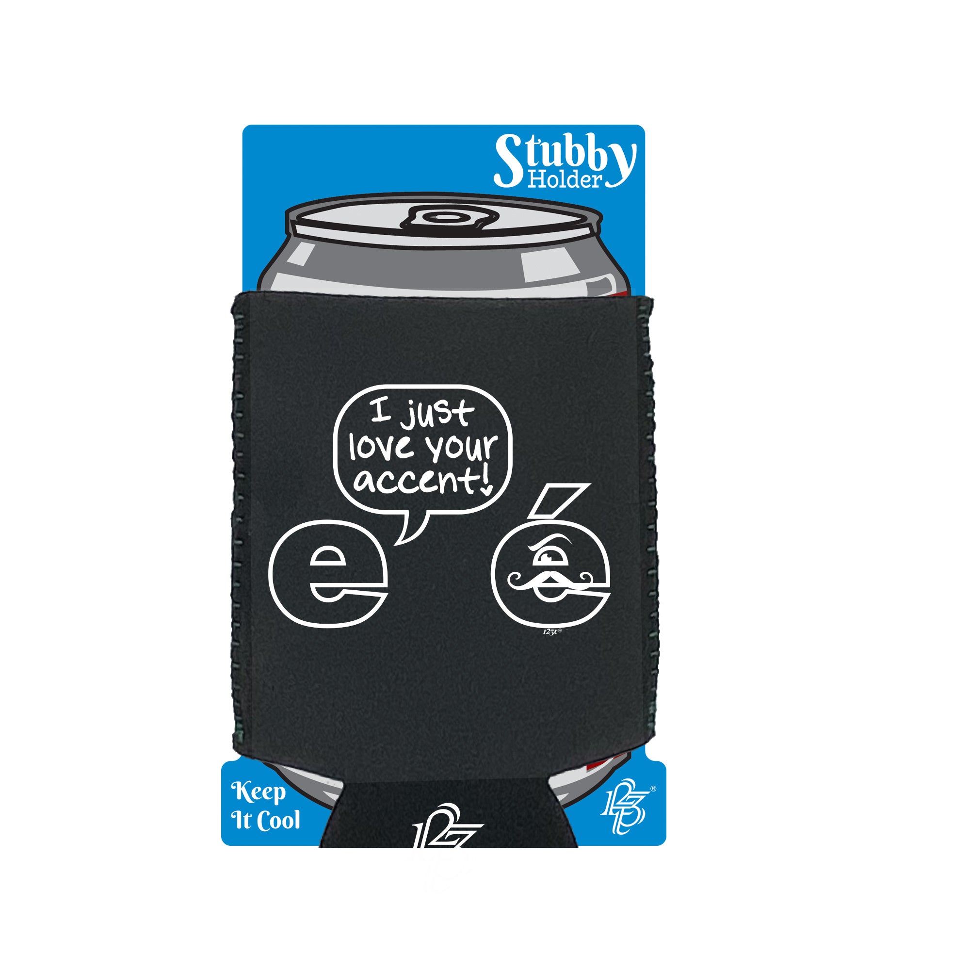 Just Love Your Accent - Funny Stubby Holder With Base