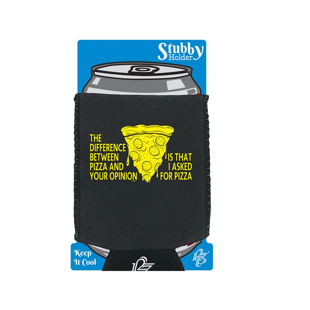 The Difference Between Pizza And Your Opinion - Funny Stubby Holder With Base