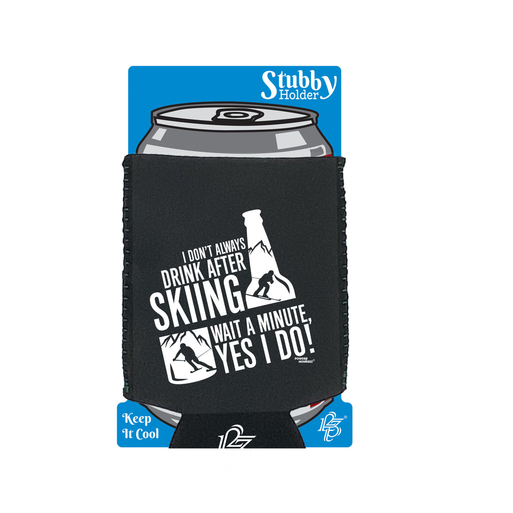 Pm I Dont Always Drink After Skiing - Funny Stubby Holder With Base