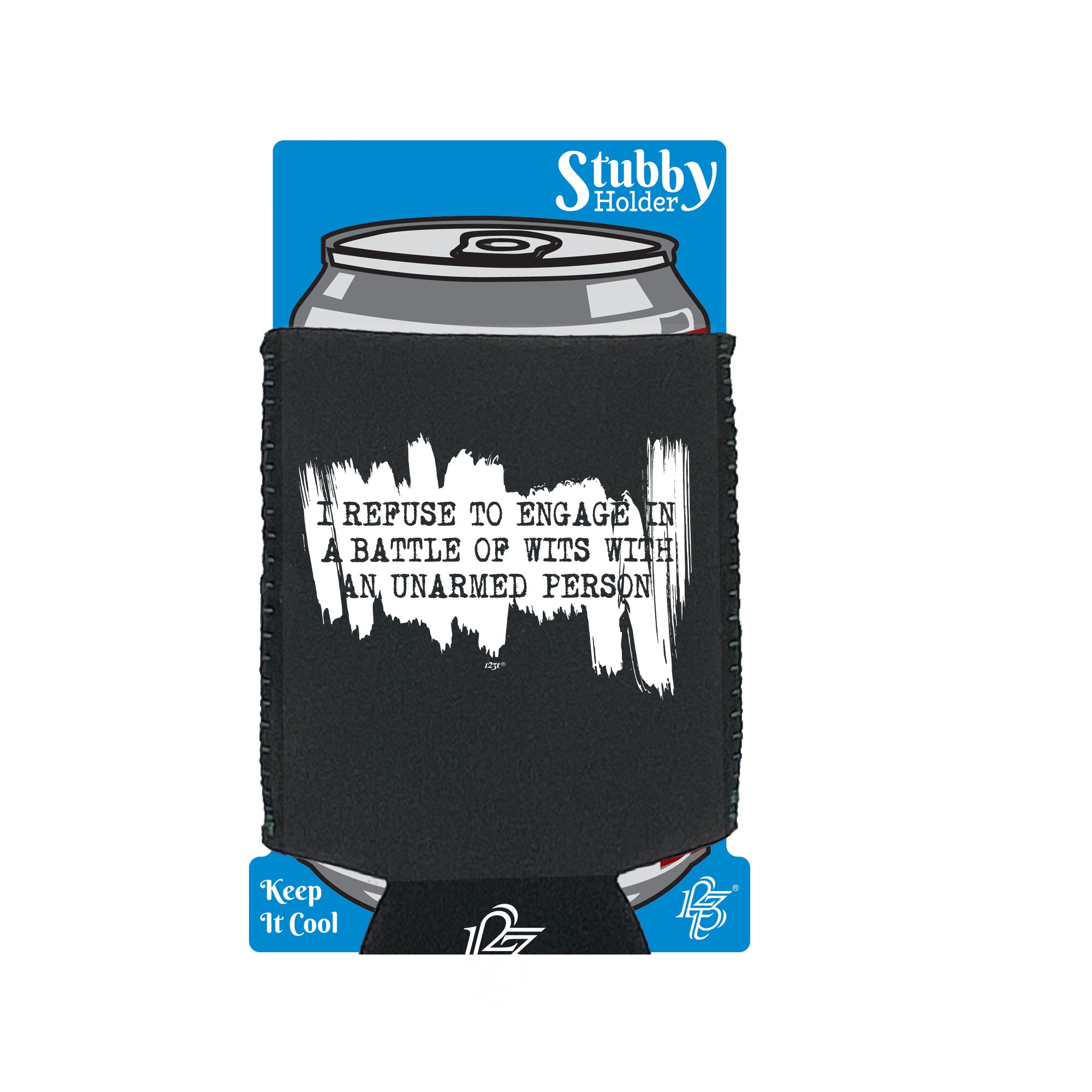 Refuse To Engage In A Battle Of Wits Unarmed Person - Funny Stubby Holder With Base