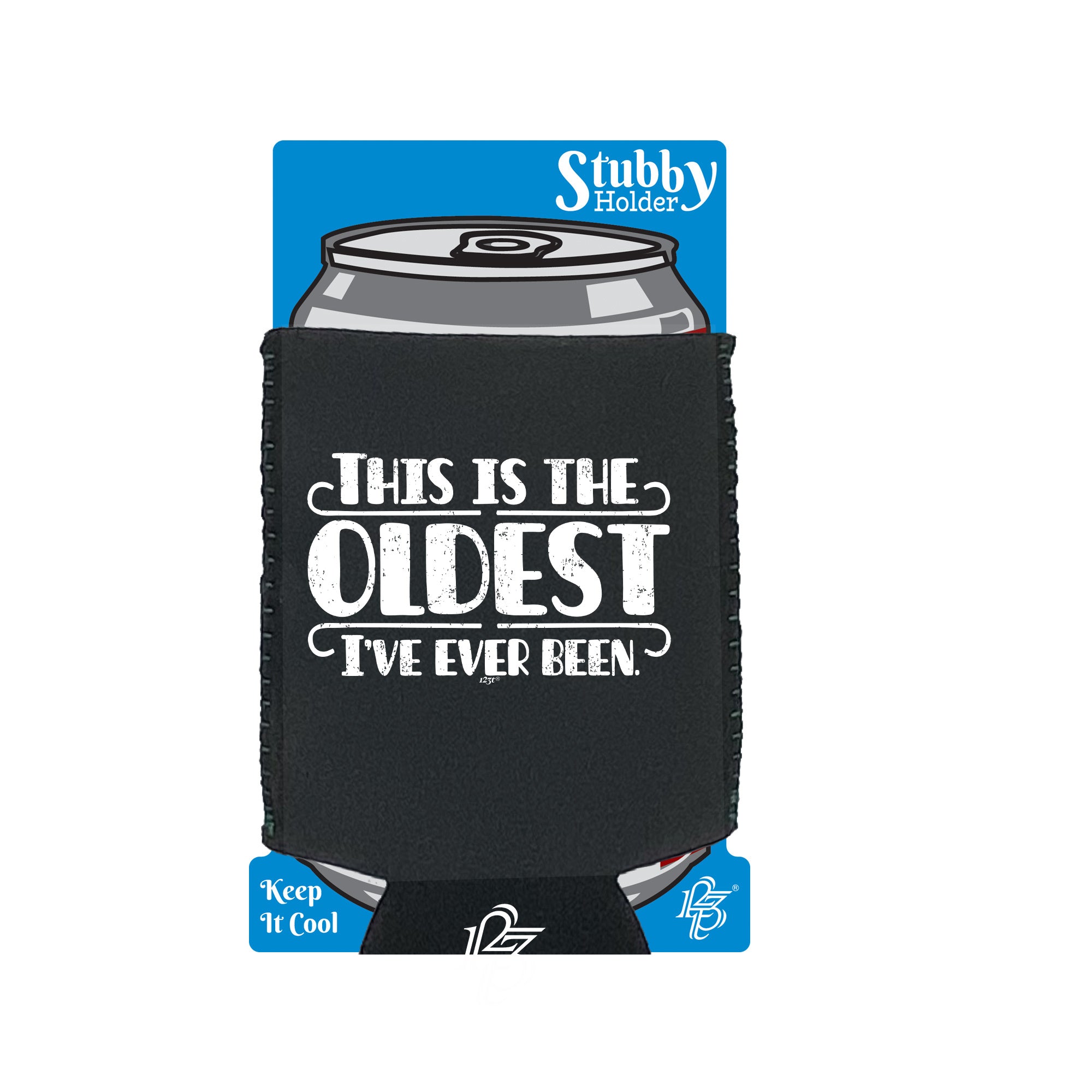 This Is The Oldest Ive Ever Been - Funny Stubby Holder With Base