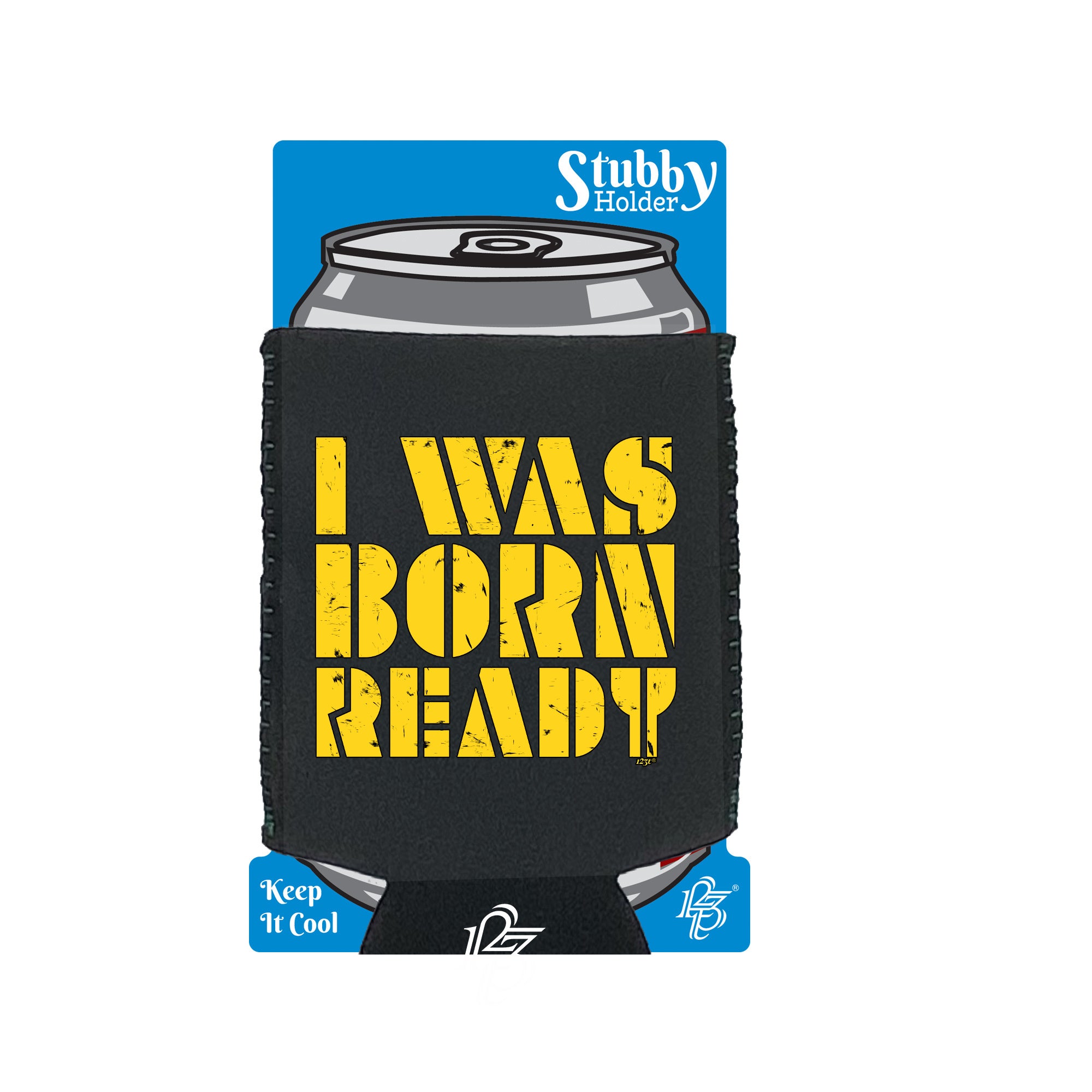 Was Born Ready - Funny Stubby Holder With Base