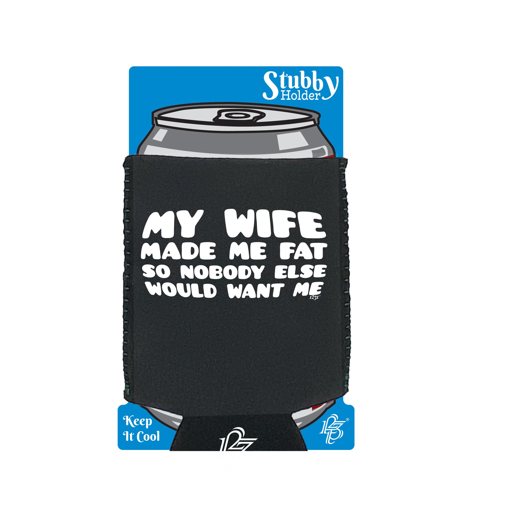 My Wife Made Me Fat So Nobody Else Would Want Me - Funny Stubby Holder With Base